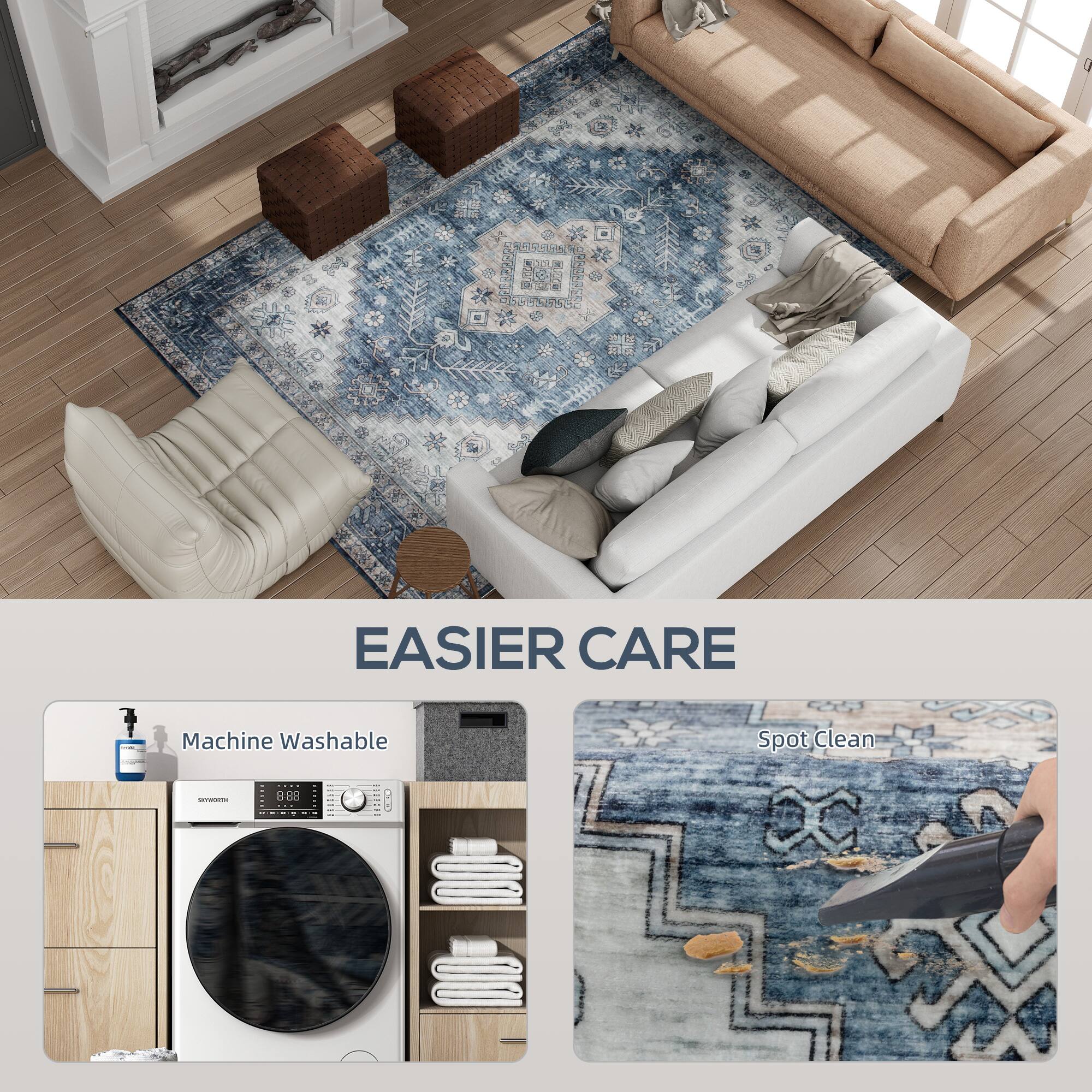 EASIER CARE
Machine Washable
Spot Clean