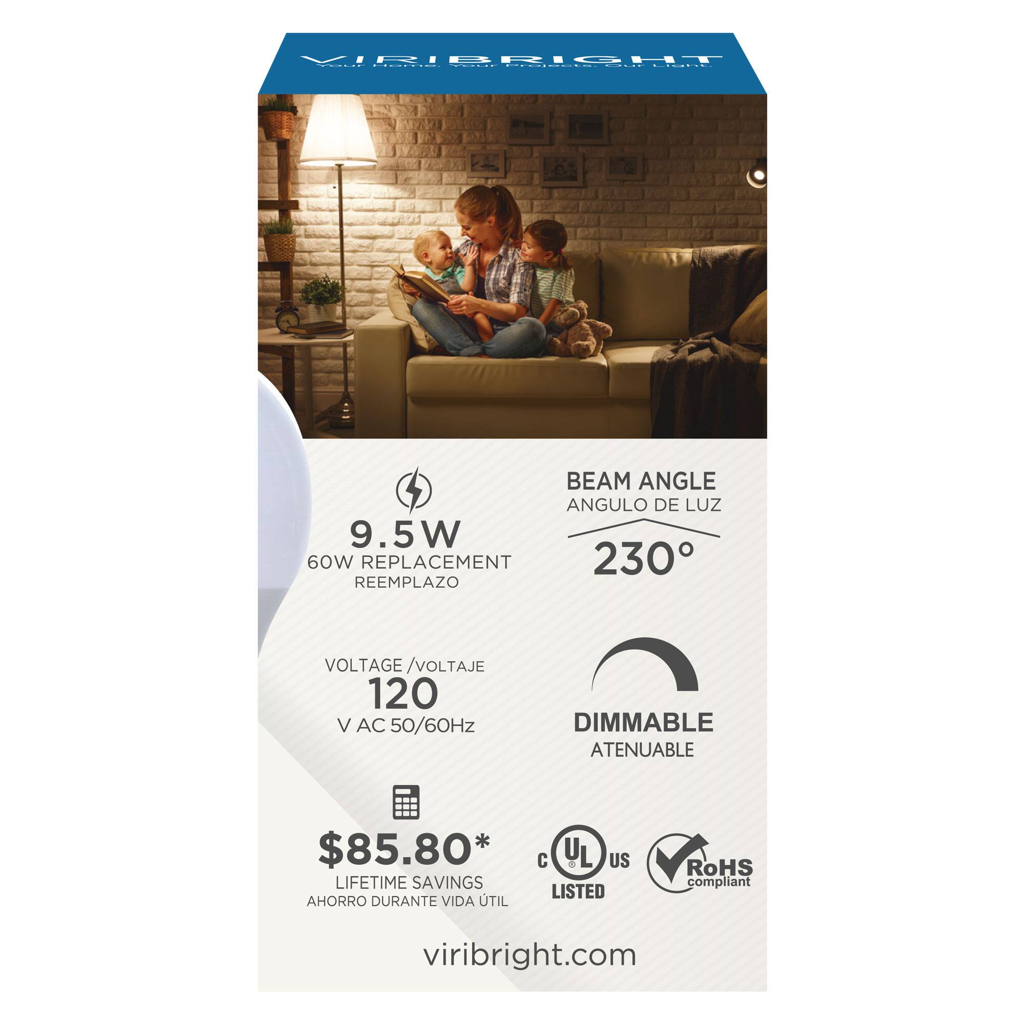 VIRIBRIGHT BEAM ANGLE ANGULO DE LUZ 9.5W 60W REPLACEMENT 230 DIMMABLE ATENUABLE VOLTAGE /VOLTAJE 120 V AC 50/60Hz $85.80* LIFETIME SAVINGS LISTED AHORRO DURANTE VIDA TIL RoHS compliant viribright.com