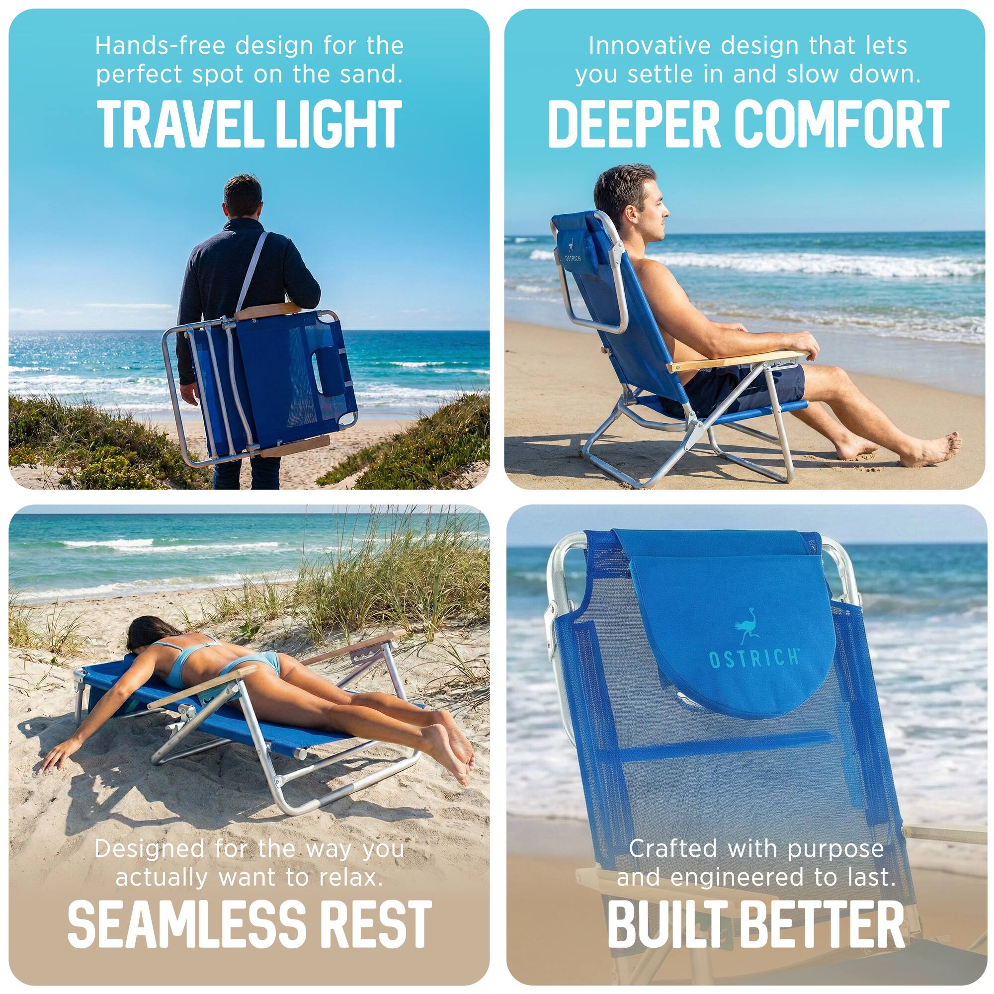 - Hands-free design for the perfect spot on the sand.  
  TRAVEL LIGHT

- Innovative design that lets you settle in and slow down.  
  DEEPER COMFORT

- Designed for the way you actually want to relax.  
  SEAMLESS REST

- Crafted with purpose and engineered to last.  
  BUILT BETTER