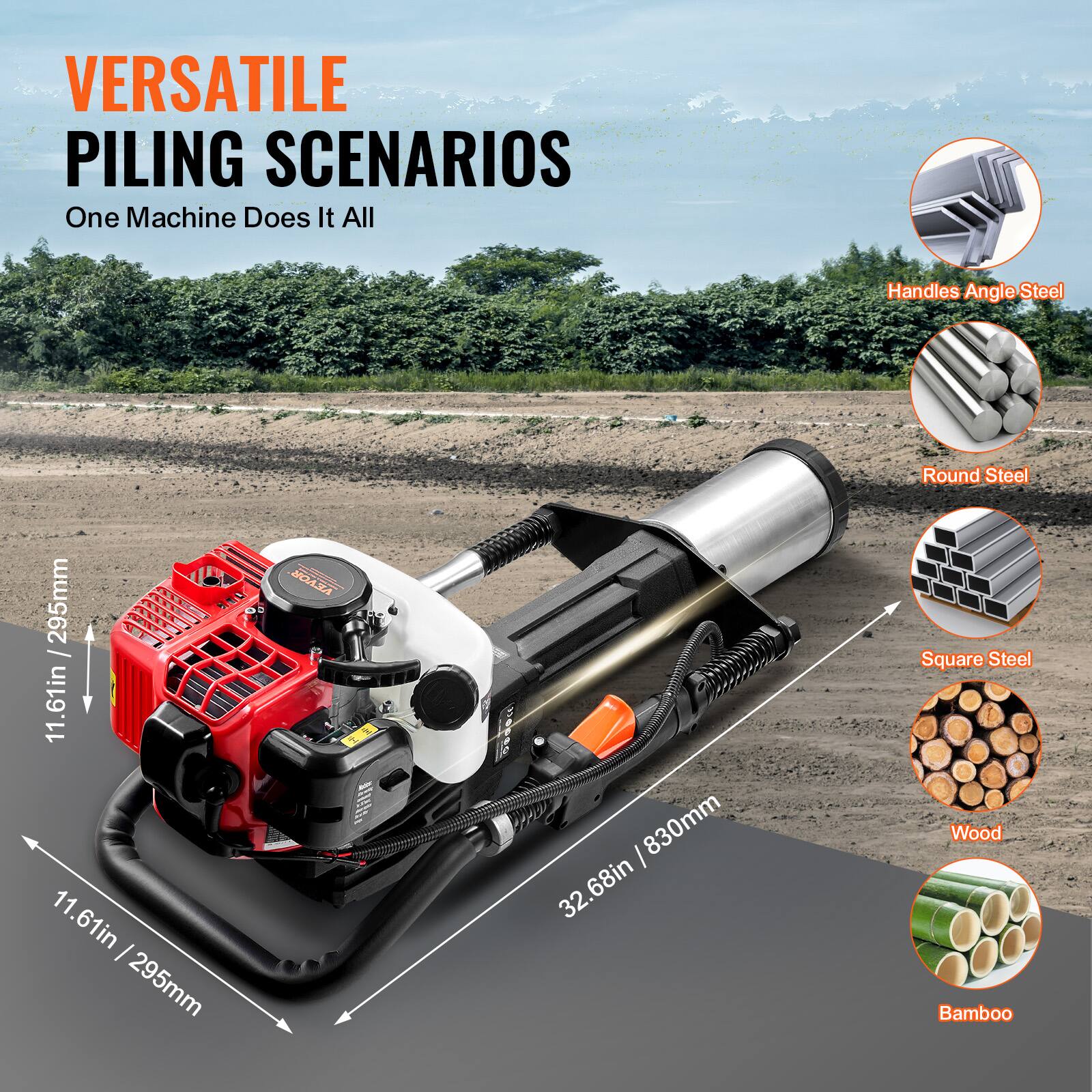 VERSATILE PILING SCENARIOS  
One Machine Does It All  

Handles Angle Steel  
Round Steel  
Square Steel  
Wood  
Bamboo  

11.61in / 295mm  
32.68in / 830mm