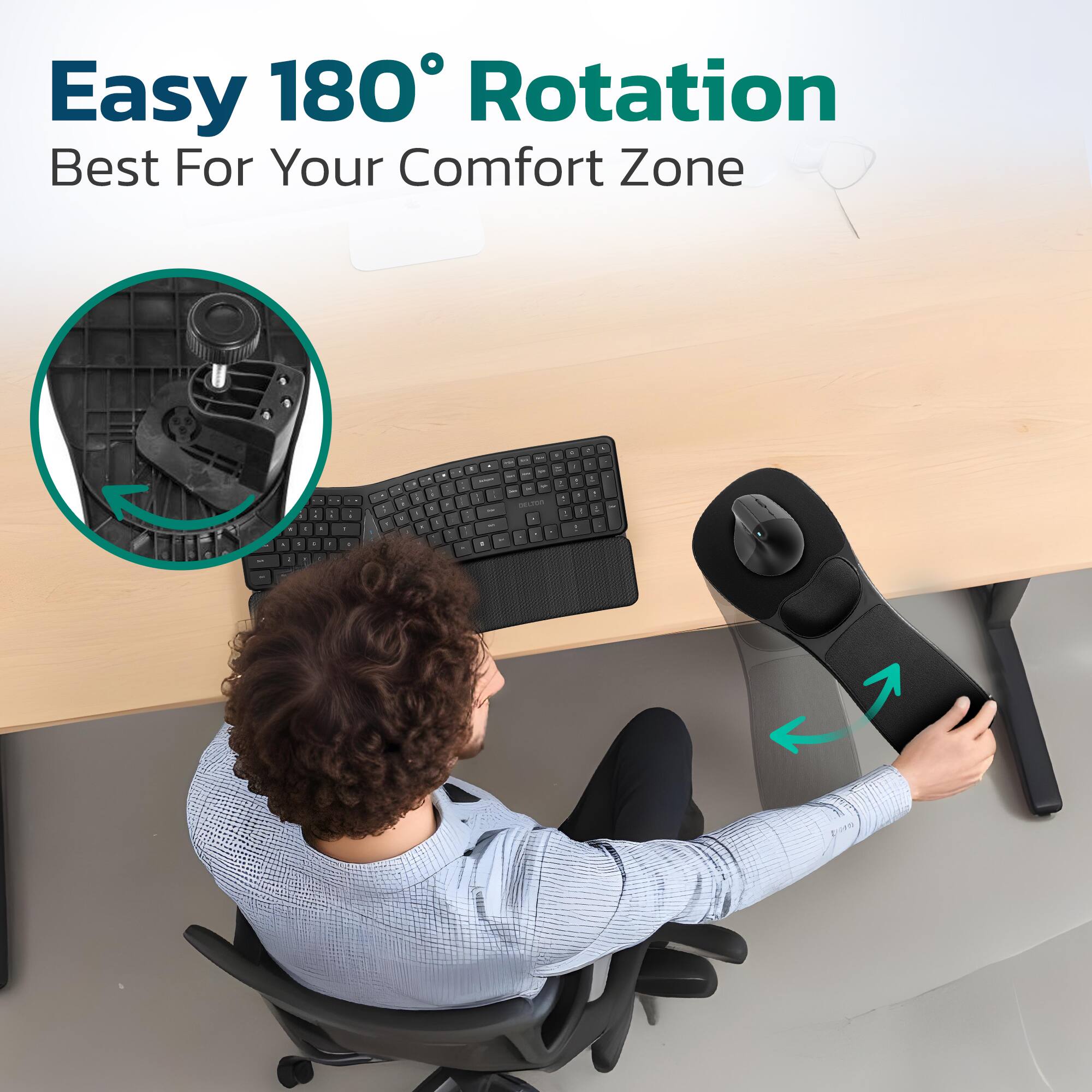 Easy 180° Rotation  
Best For Your Comfort Zone