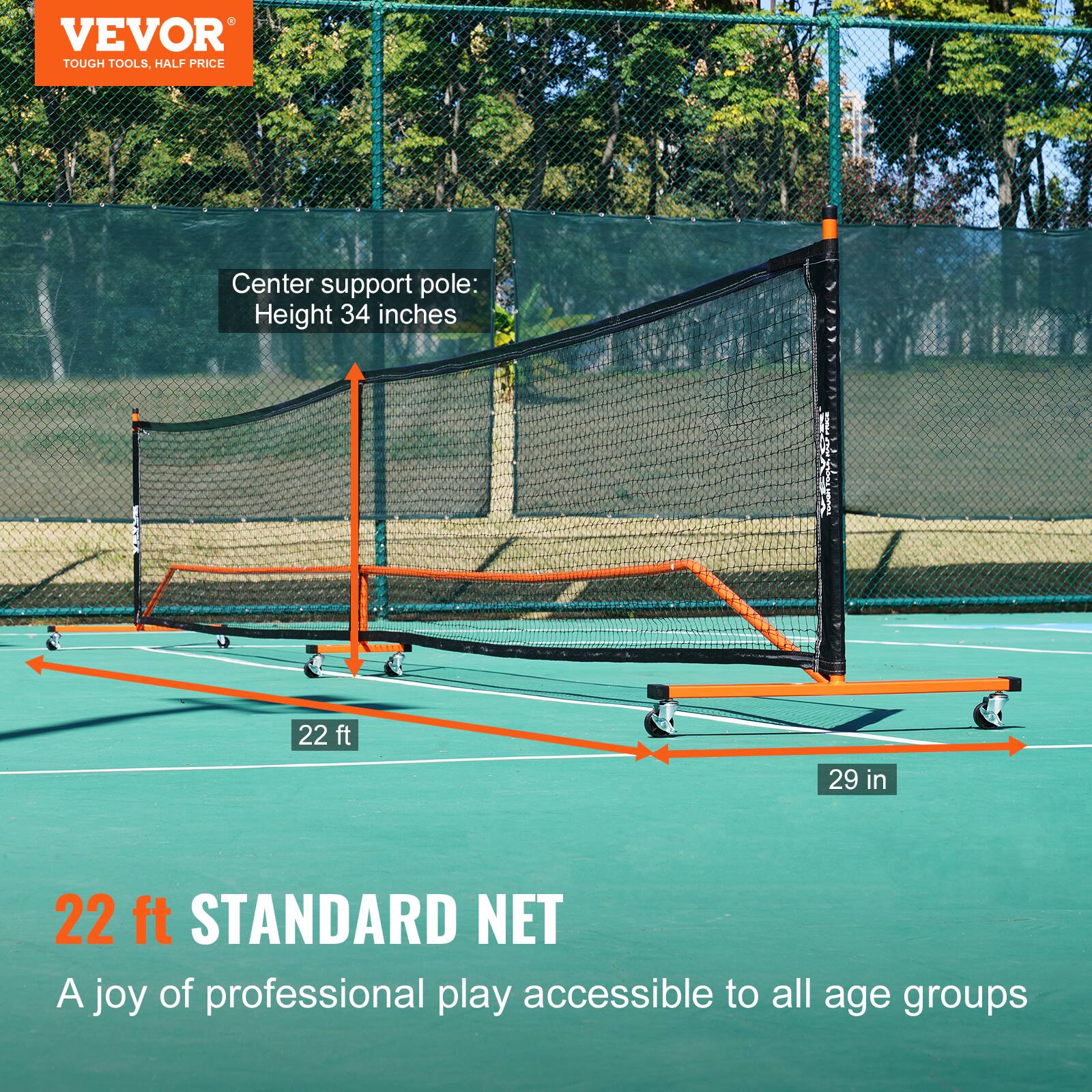 VEVOR  
TOUGH TOOLS, HALF PRICE

Center support pole:  
Height 34 inches

22 ft  
29 in

22 ft STANDARD NET  
A joy of professional play accessible to all age groups