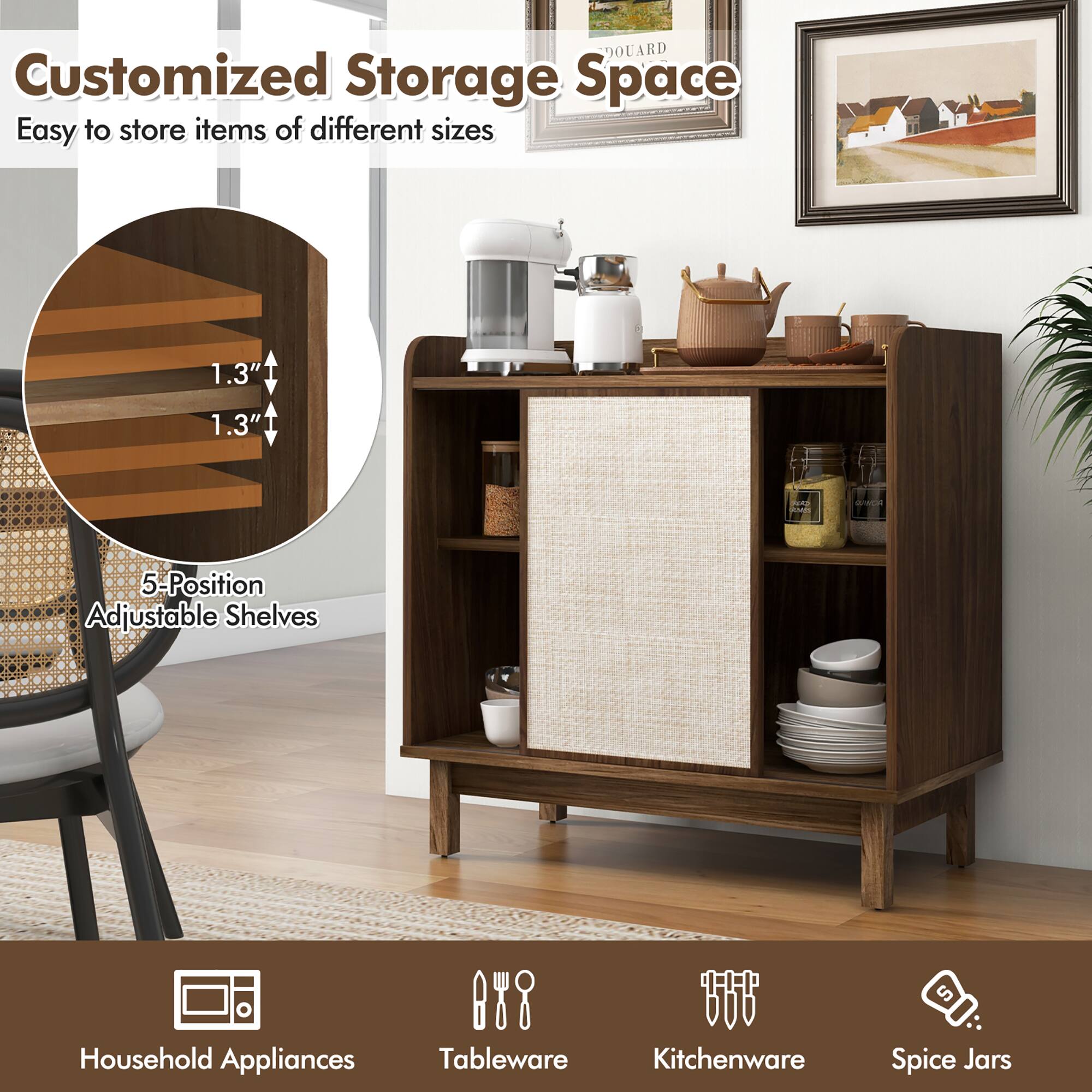 Customized Storage Space  
Easy to store items of different sizes

1.3"  
1.3"

5-Position Adjustable Shelves

Household Appliances  
Tableware  
Kitchenware  
Spice Jars