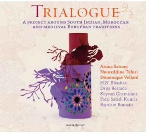 **TRIALOGUE**  
A PROJECT AROUND SOUTH INDIAN, MOROCCAN AND MEDIEVAL EUROPEAN TRADITIONS  

Aruna Saram  
Noureddine Tahiri  
Dominique Vellard  
H.N. Bhaskar  
Driss Berrada  
Keyvan Chemirani  
Patri Satish Kumar  
Baptiste Romain  

GLOSSA Platinum
