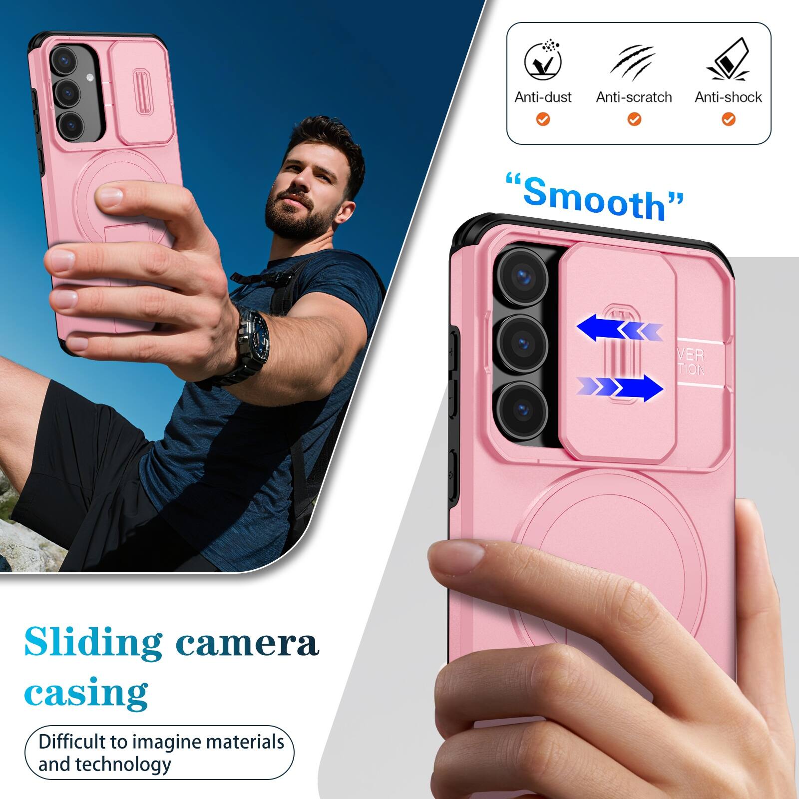 Anti-dust  
Anti-scratch  
Anti-shock  

"Smooth"  

Sliding camera casing  
Difficult to imagine materials and technology