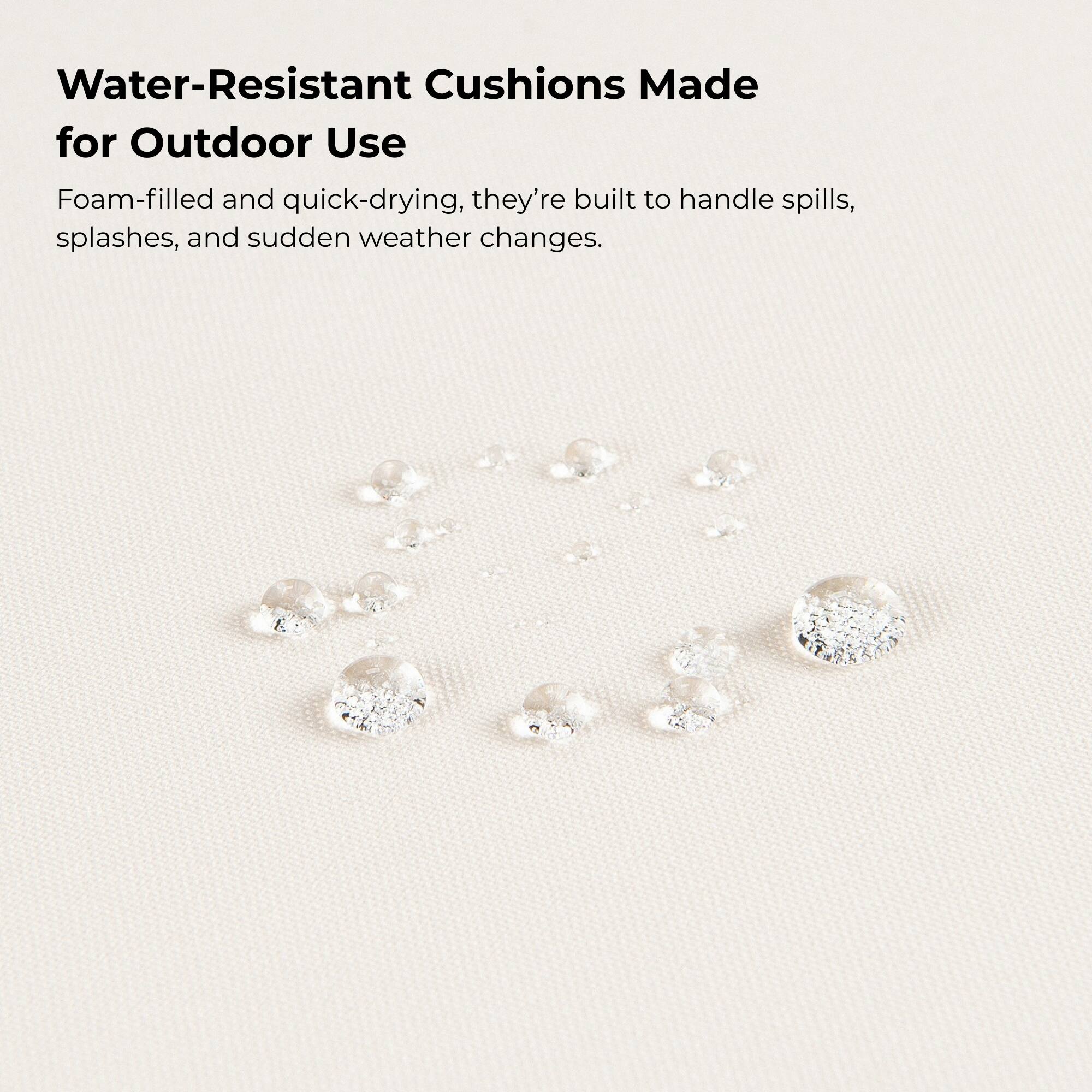 Water-Resistant Cushions Made for Outdoor Use

Foam-filled and quick-drying, they're built to handle spills, splashes, and sudden weather changes.