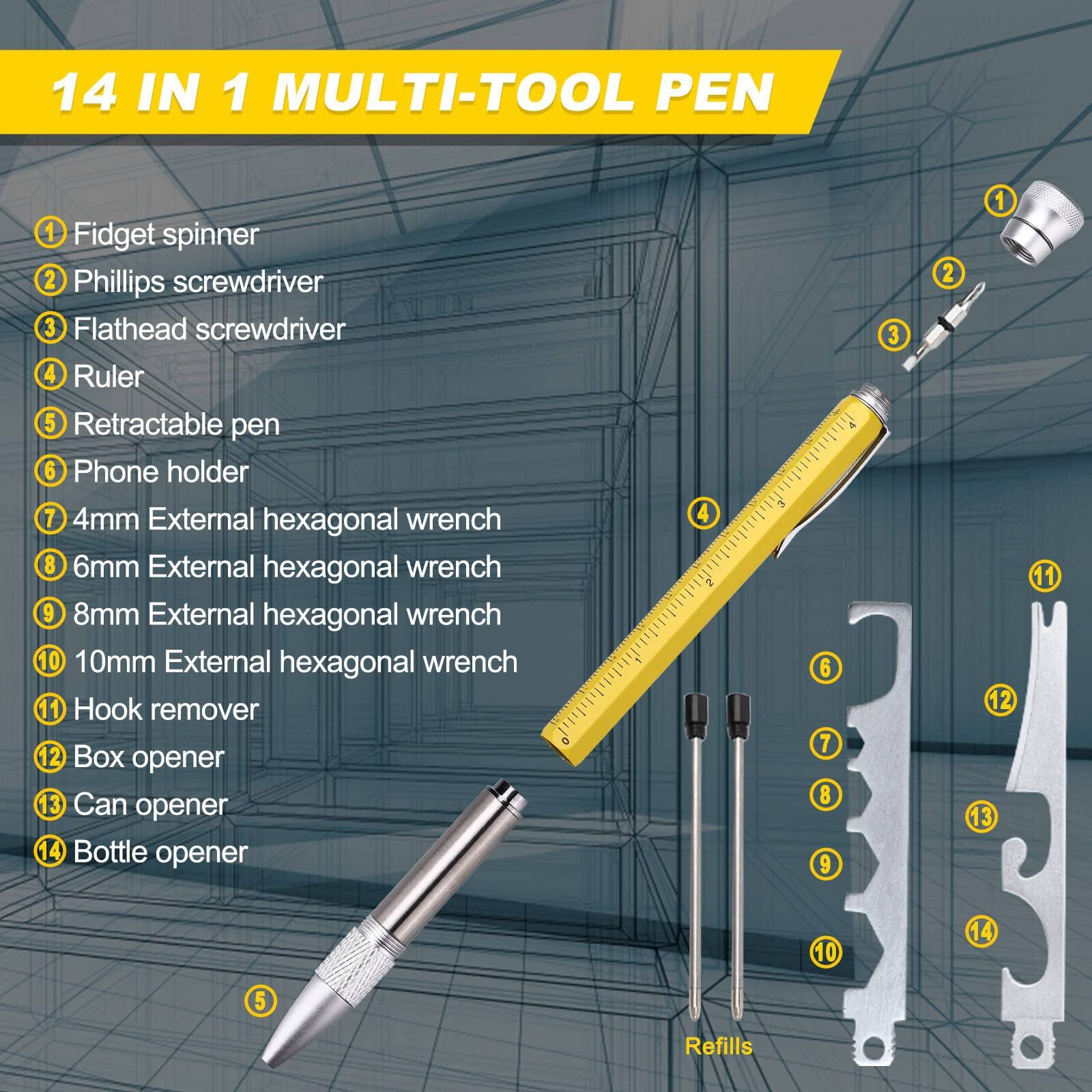 14 IN 1 MULTI-TOOL PEN

1. Fidget spinner
2. Phillips screwdriver
3. Flathead screwdriver
4. Ruler
5. Retractable pen
6. Phone holder
7. 4mm External hexagonal wrench
8. 6mm External hexagonal wrench
9. 8mm External hexagonal wrench
10. 10mm External hexagonal wrench
11. Hook remover
12. Box opener
13. Can opener
14. Bottle opener

Refills