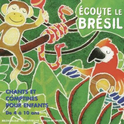 ÉCOUTE LE BRÉSIL
CHANTS ET COMPTINES POUR ENFANTS
De 4 à 10 ans
MEDIADISQUE - SNEPTELEVISION - PACH NETWORK