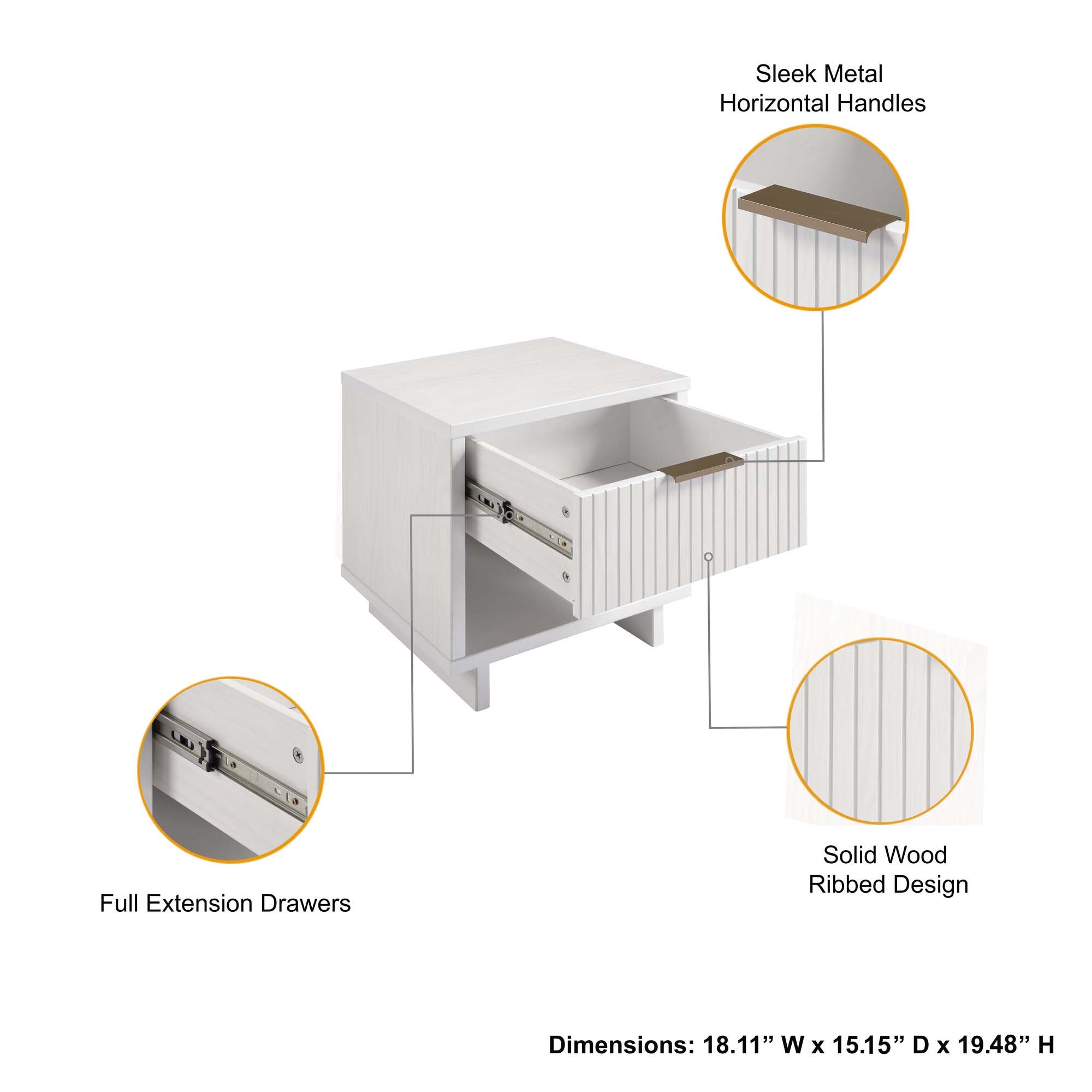 Sleek Metal Horizontal Handles

Full Extension Drawers

Solid Wood Ribbed Design

Dimensions: 18.11" W x 15.15" D x 19.48" H