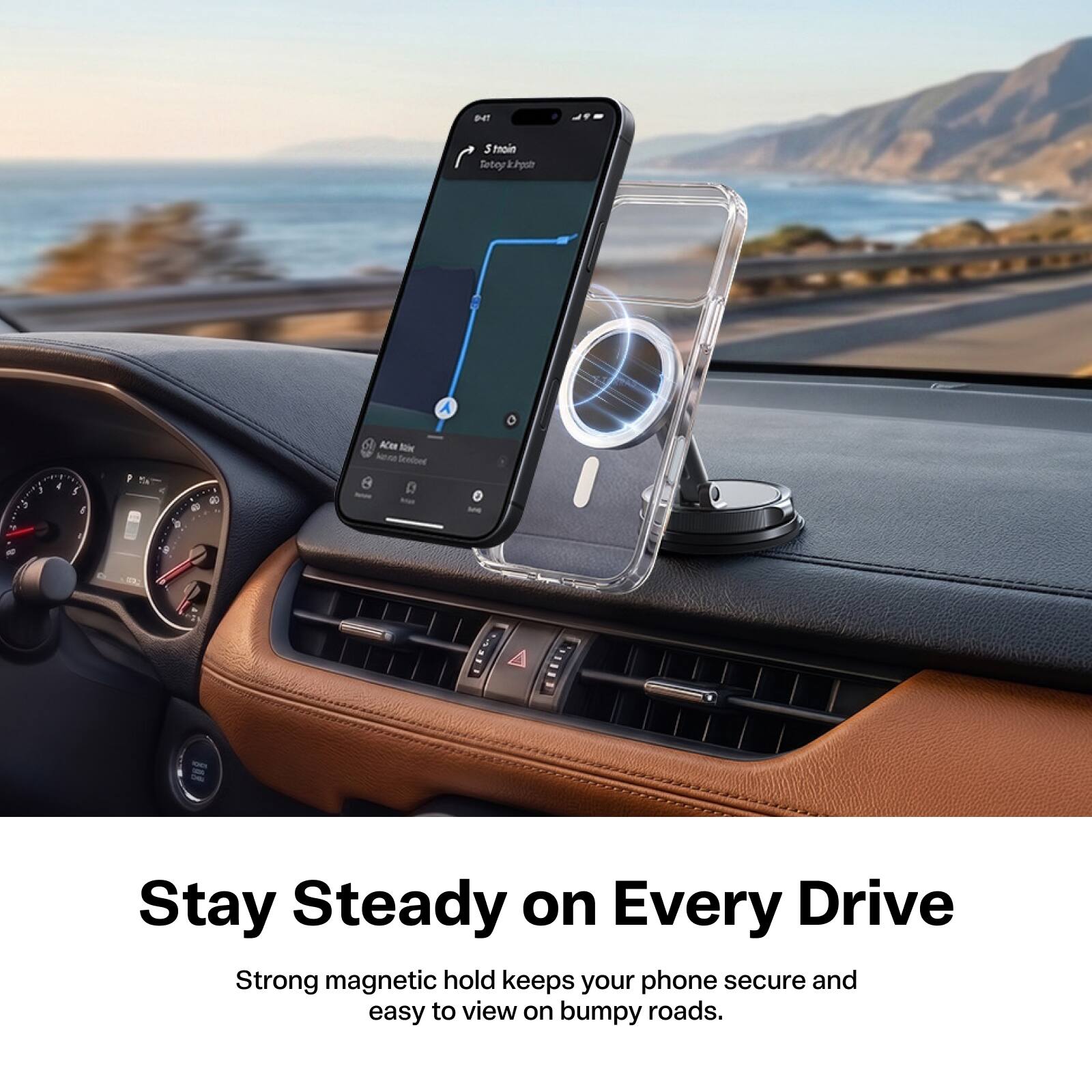 0-47
Strain Totoy k.Pystr
is
!
4
$ G
P
D
a

ACen xist kena Deviced
see
a
8
Stay Steady on Every Drive
Strong magnetic hold keeps your phone secure and easy to view on bumpy roads.