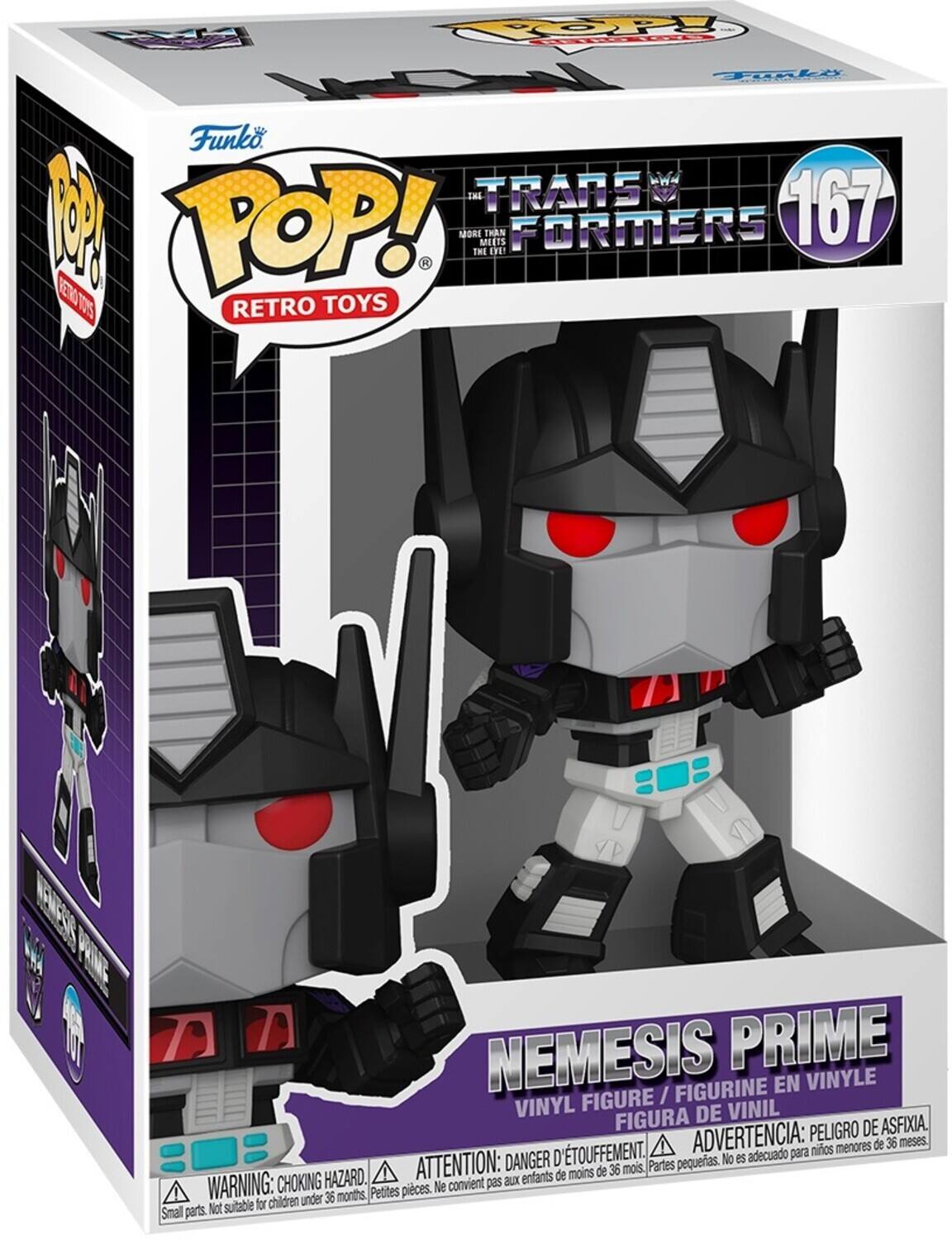 Funko POP! Retro Toys  
Transformers  
167  
Nemesis Prime  
Vinyl Figure / Figurine en Vinyle / Figura de Vinil  
Warning: Choking Hazard. Small parts. Not suitable for children under 36 months.  
Advertencia: Peligro de asfixia. No es adecuado para niños menores de 36 meses.  
Attention: Danger d'étouffement. Ne convient pas aux enfants de moins de 36 mois.