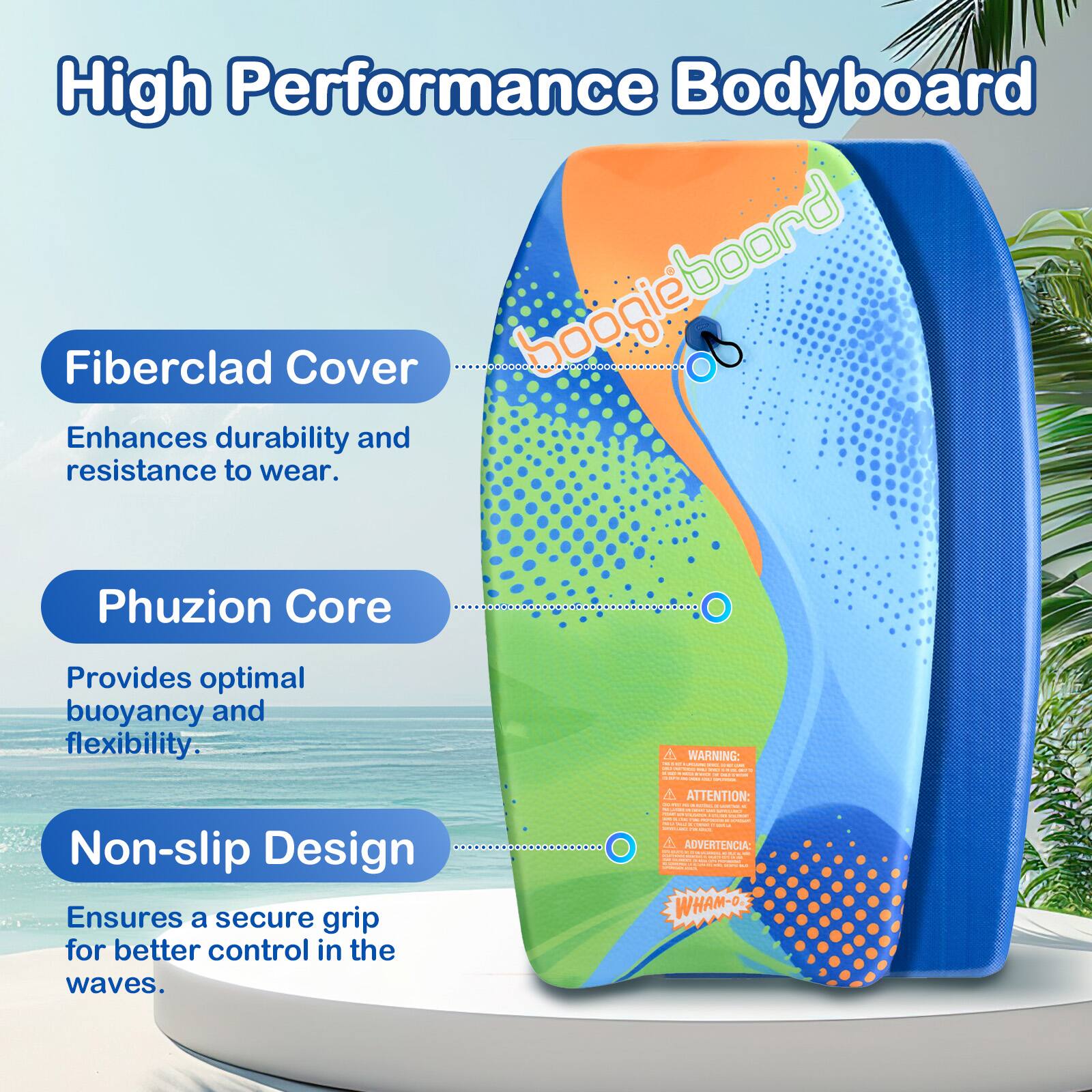 High Performance Bodyboard

Fiberclad Cover
Enhances durability and resistance to wear.

Phuzion Core
Provides optimal buoyancy and flexibility.

Non-slip Design
Ensures a secure grip for better control in the waves.

WARNING: Less own - - MODE - - 100 MIT KEE - KINGS - PM LATE - - 4 ATTENTION: I - AUTIM we'le's .  Cook  TURN - IN  - + OPEN  - CHICK ADVERTENCIA: TERBOU - - - - UPPRO WHAM-O-