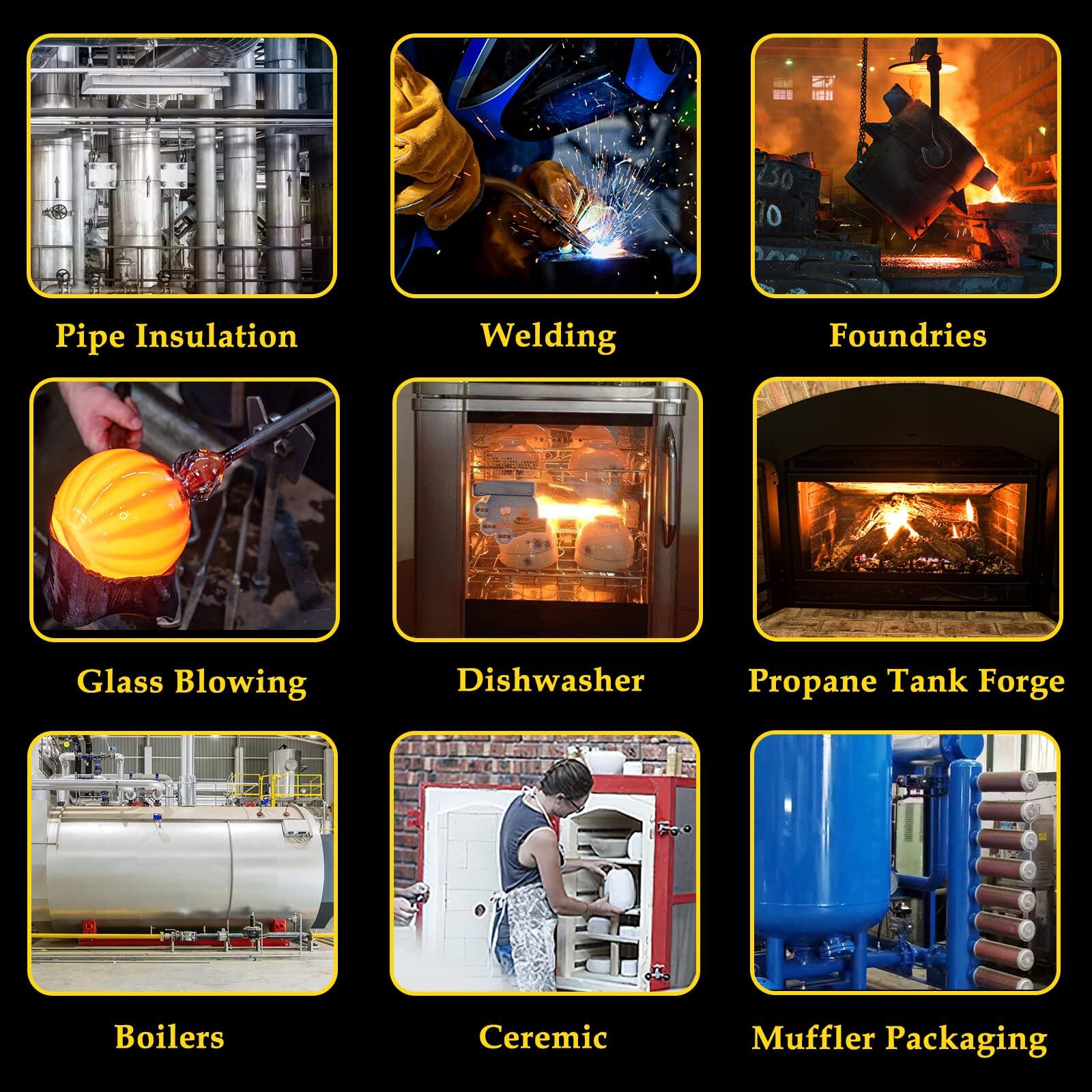 - Pipe Insulation
- Welding
- Foundries
- Glass Blowing
- Dishwasher
- Propane Tank Forge
- Boilers
- Ceramic
- Muffler Packaging