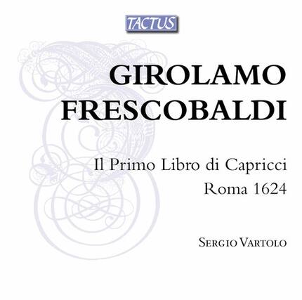 TACTUS
GIROLAMO FRESCOBALDI
Il Primo Libro di Capricci
Roma 1624
SERGIO VARTOLO