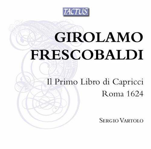 TACTUS  
GIROLAMO FRESCOBALDI  
Il Primo Libro di Capricci  
Roma 1624  
SERGIO VARTOLO