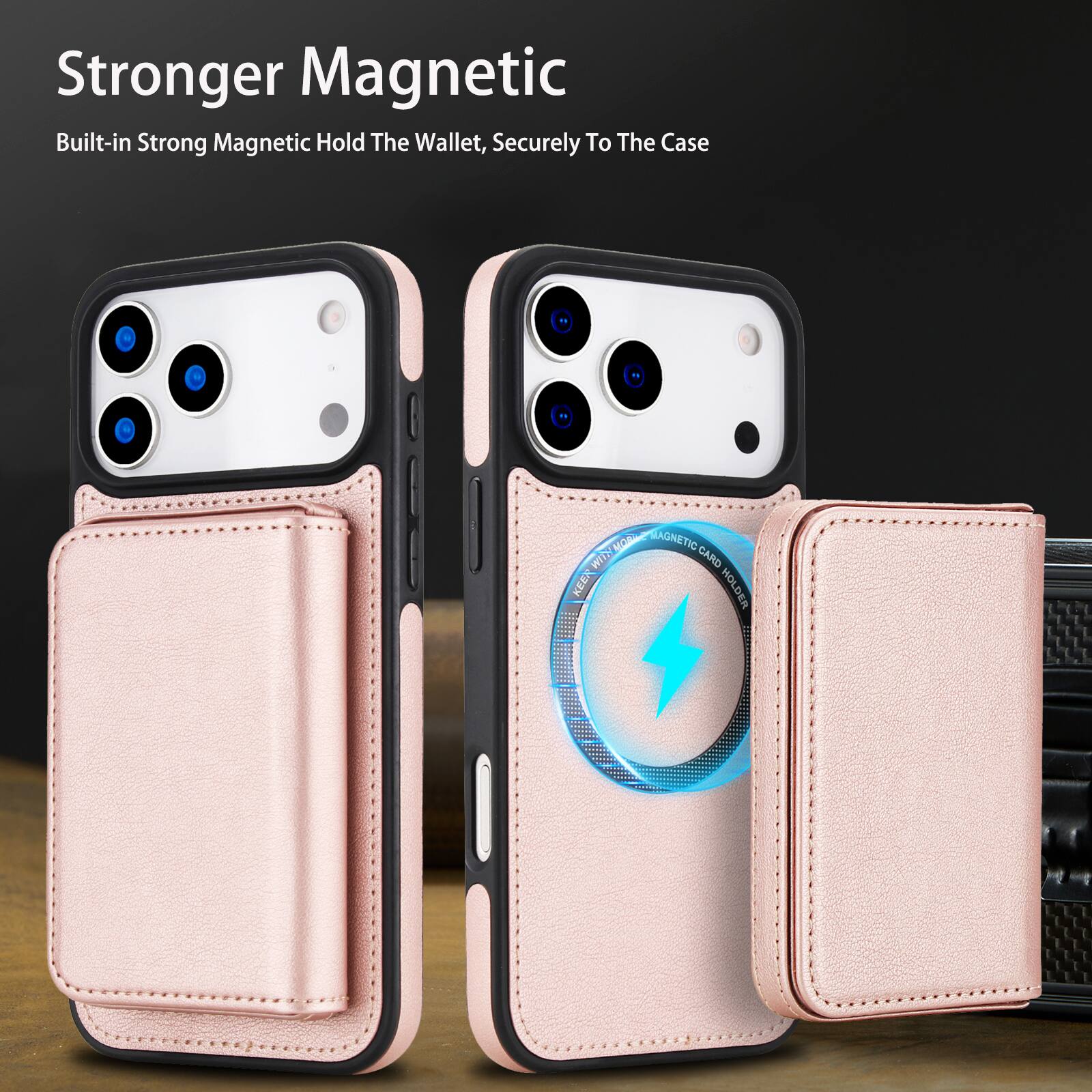 Stronger Magnetic  
Built-in Strong Magnetic Hold The Wallet, Securely To The Case