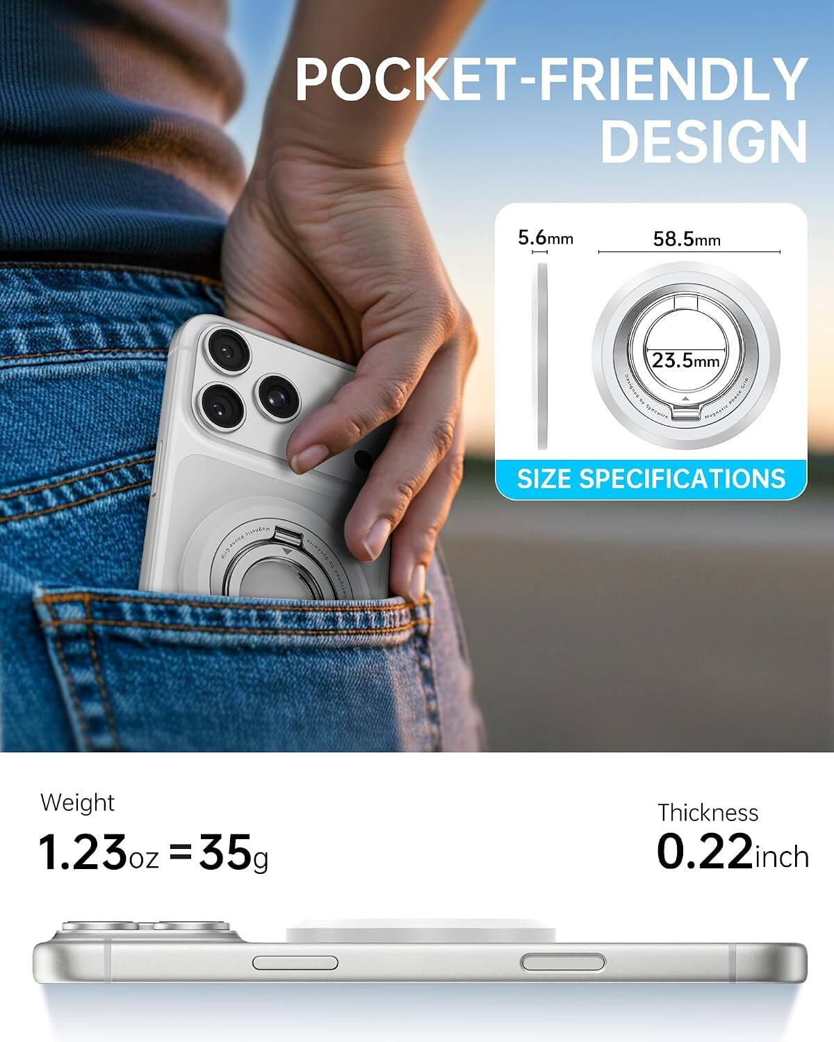 POCKET-FRIENDLY DESIGN

5.6mm  
58.5mm  
23.5mm  

SIZE SPECIFICATIONS  

Weight 1.23oz = 35g  
Thickness 0.22inch