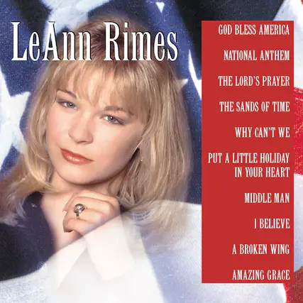 LeAnn Rimes
GOD BLESS AMERICA
NATIONAL ANTHEM
THE LORD'S PRAYER
THE SANDS OF TIME
WHY CAN'T WE PUT A LITTLE HOLIDAY IN YOUR HEART
MIDDLE MAN
I BELIEVE
A BROKEN WING
AMAZING GRACE