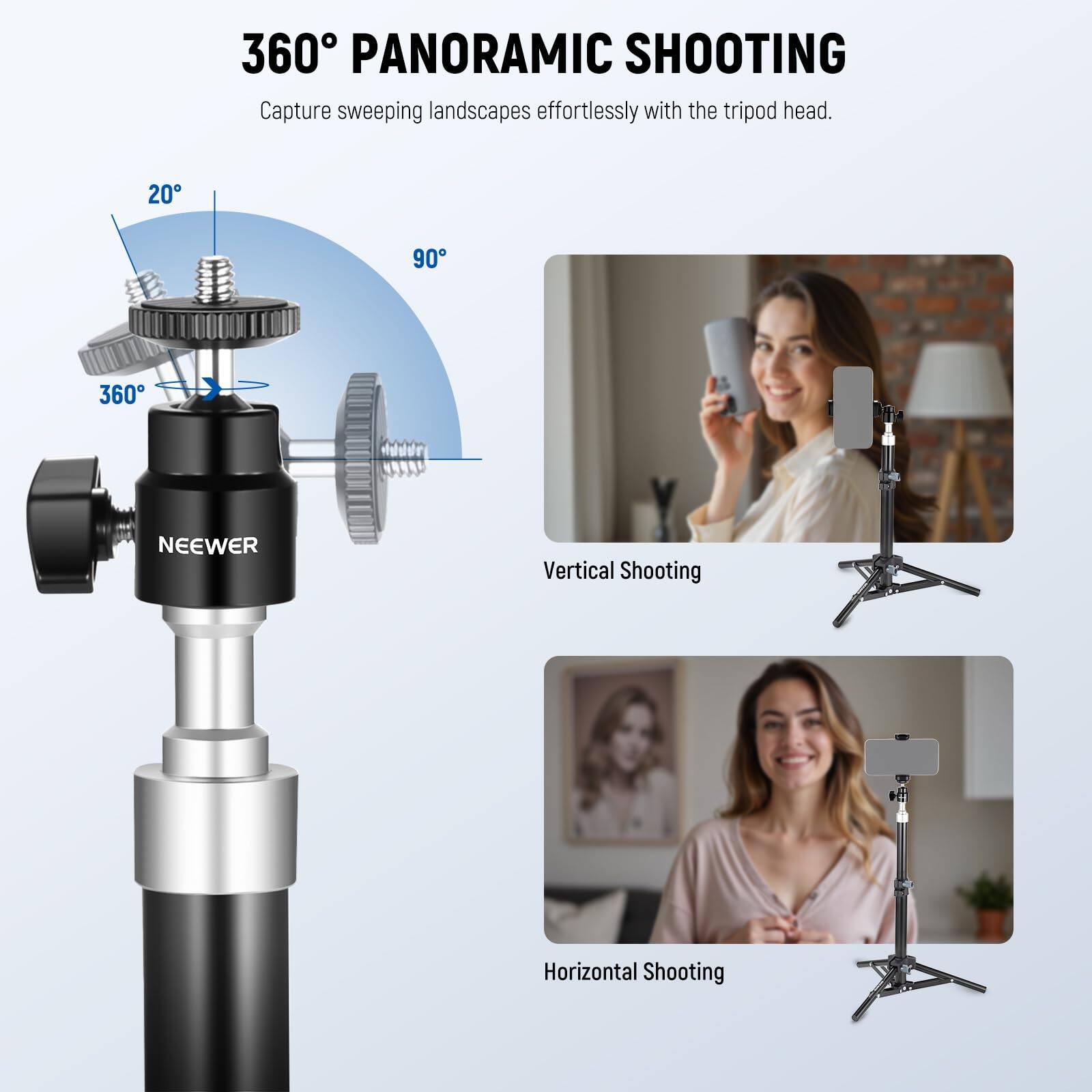 360° PANORAMIC SHOOTING  
Capture sweeping landscapes effortlessly with the tripod head.  

20°  
90°  
360°  

NEEWER  

Vertical Shooting  
Horizontal Shooting