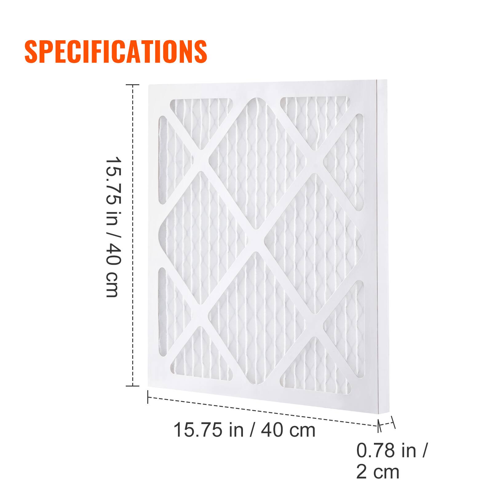 SPECIFICATIONS  
15.75 in / 40 cm  
15.75 in / 40 cm  
0.78 in / 2 cm