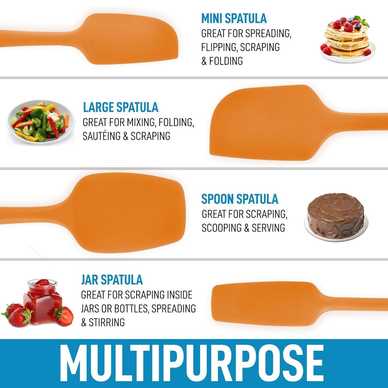 MINI SPATULA
GREAT FOR SPREADING, FLIPPING, SCRAPING & FOLDING

LARGE SPATULA
GREAT FOR MIXING, FOLDING, SAUTÉING & SCRAPING

SPOON SPATULA
GREAT FOR SCRAPING, SCOOPING & SERVING

JAR SPATULA
GREAT FOR SCRAPING INSIDE JARS OR BOTTLES, SPREADING & STIRRING

MULTIPURPOSE