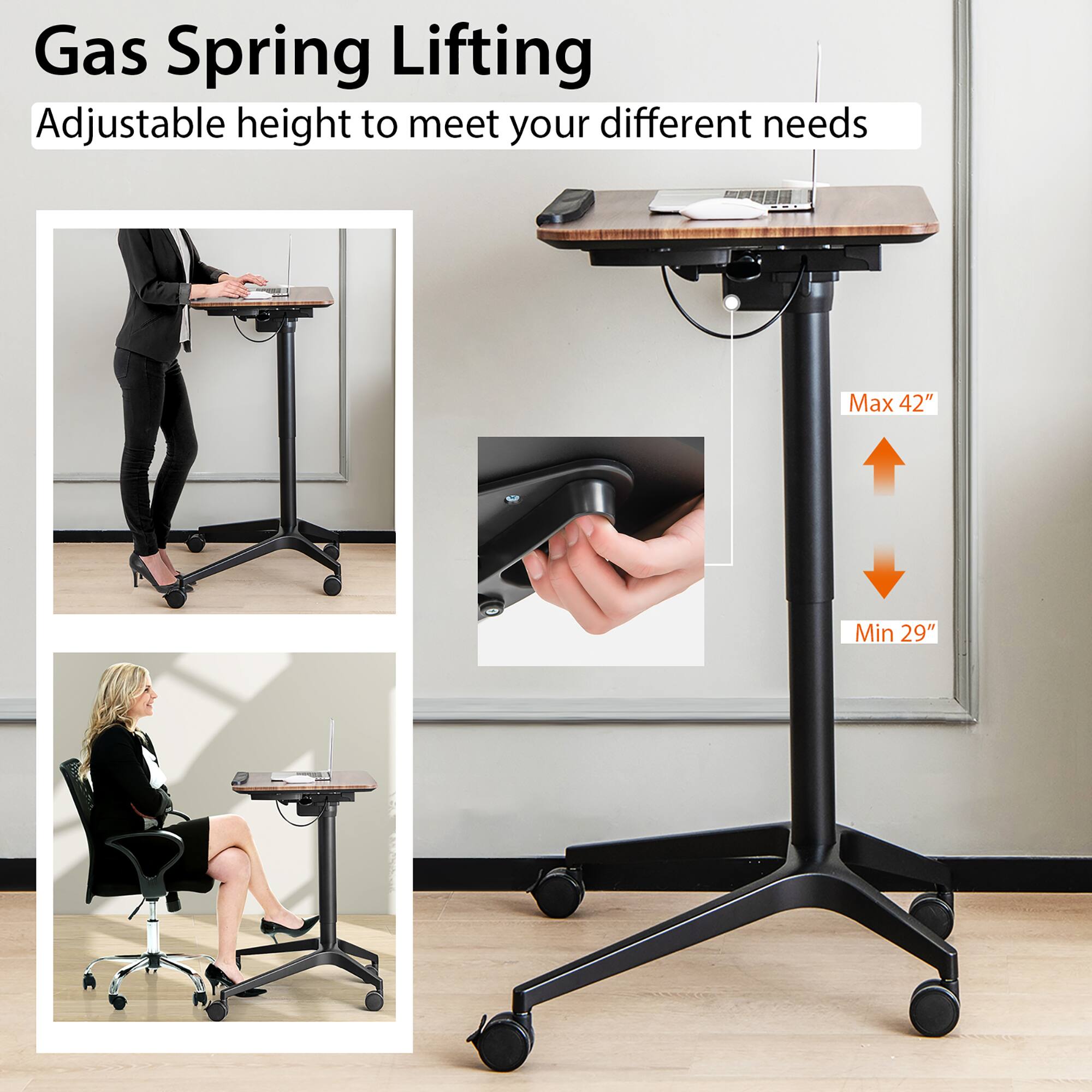 Gas Spring Lifting  
Adjustable height to meet your different needs  
Max 42"  
Min 29"