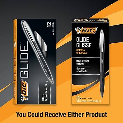 GLIDE  
BIC GLIDE  
Ultra Smooth Writing  
12 BALL PENS / STYLOS-BILLE  

GLIDE  
BIC GLIDE  
ORIGINAL  
Ultra Smooth Writing  
Ecriture ultrafluide  
12 BALL PENS / STYLOS-BILLE  

You Could Receive Either Product