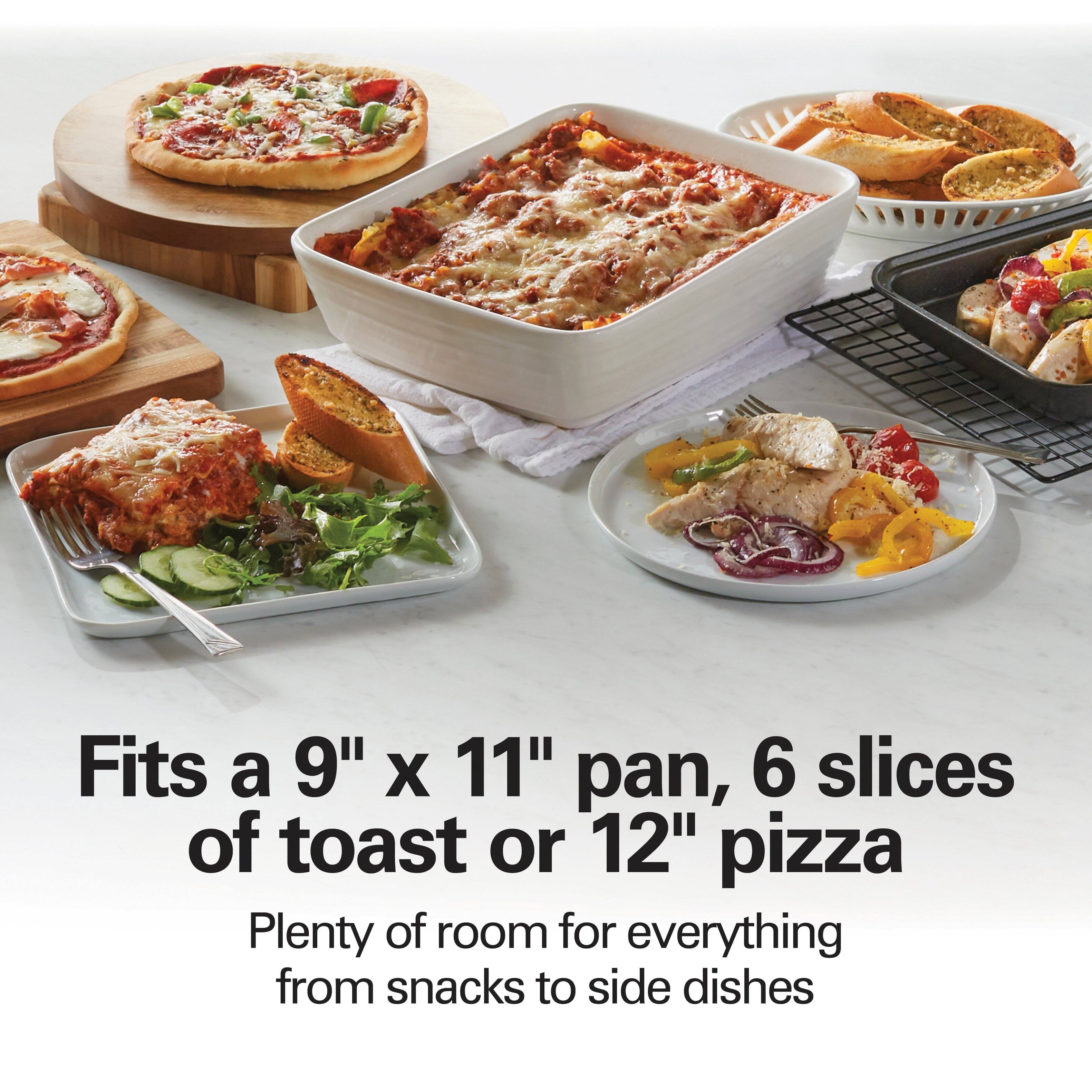 Fits a 9" x 11" pan, 6 slices of toast or 12" pizza

Plenty of room for everything from snacks to side dishes