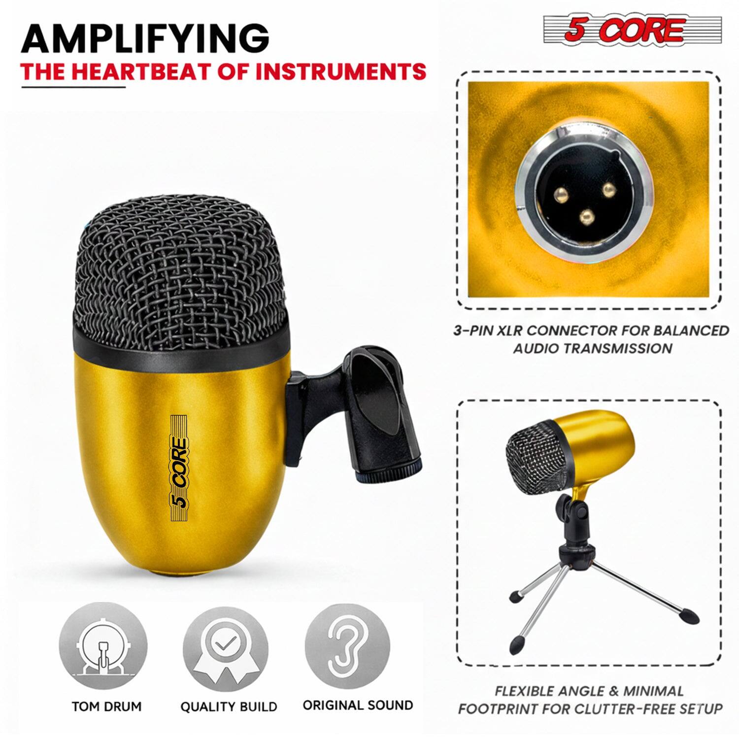 AMPLIFYING THE HEARTBEAT OF INSTRUMENTS

5 CORE

3-PIN XLR CONNECTOR FOR BALANCED AUDIO TRANSMISSION

TOM DRUM

QUALITY BUILD

ORIGINAL SOUND

FLEXIBLE ANGLE & MINIMAL FOOTPRINT FOR CLUTTER-FREE SETUP