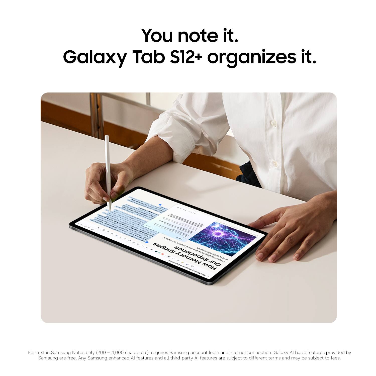 You note it.  
Galaxy Tab S12+ organizes it.  

COLOGIC 2016 Shapes pown. 24/1  MOLE - Memory Understanding Our pue How  

For text in Samsung Notes only (200 - 4,000 characters), requires Samsung account login and internet connection. Galaxy AI basic features provided by Samsung are free. Any Samsung enhanced AI features and all third-party AI features are subject to different terms and may be subject to fees.