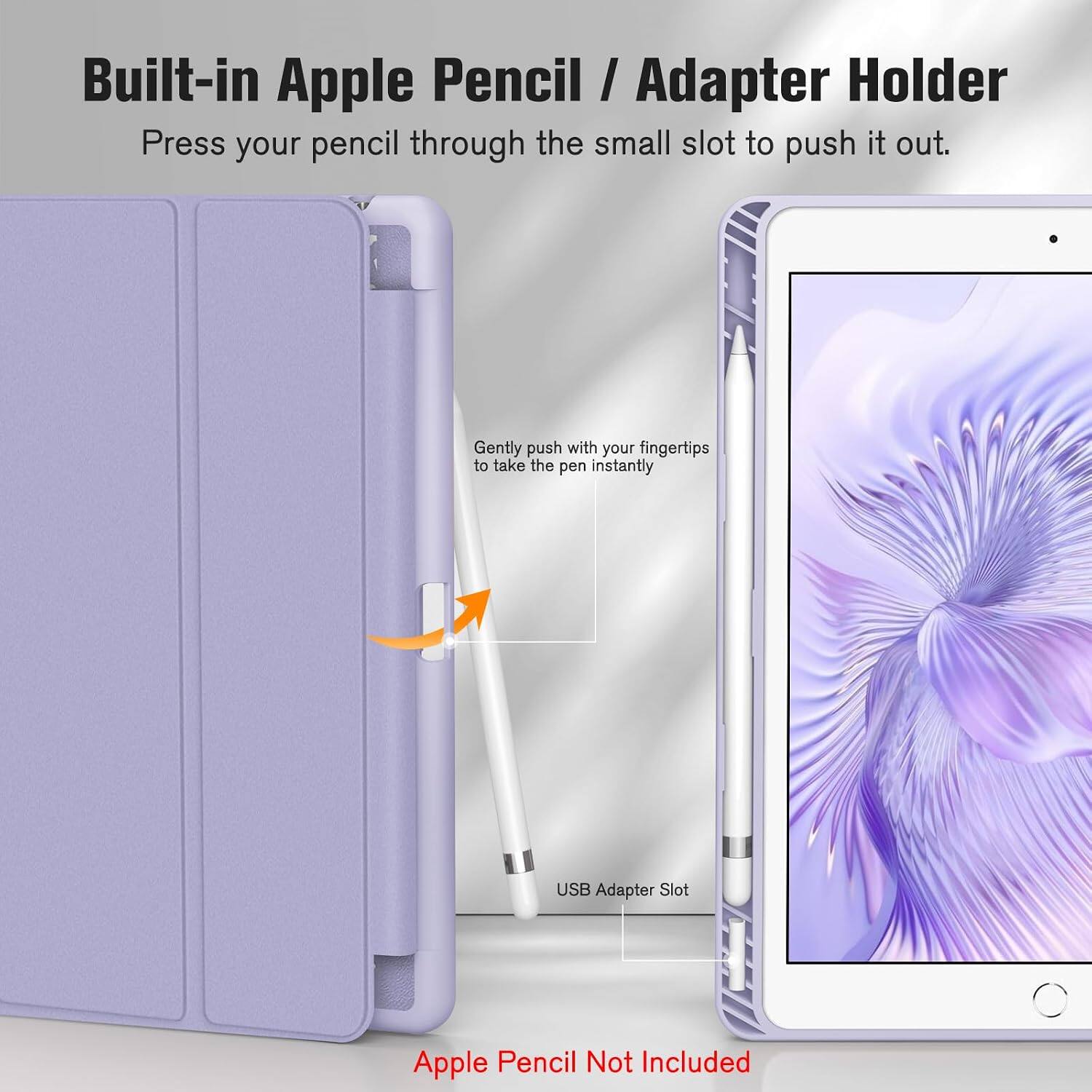 Built-in Apple Pencil / Adapter Holder  
Press your pencil through the small slot to push it out.  
Gently push with your fingertips to take the pen instantly  
USB Adapter Slot  
Apple Pencil Not Included