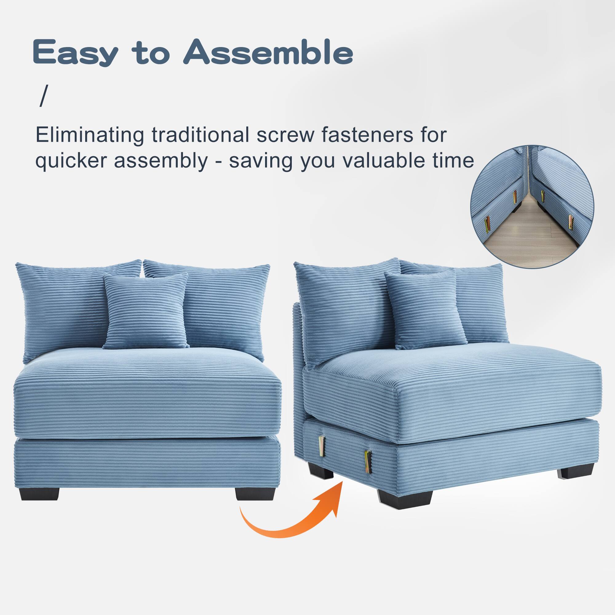 Easy to Assemble  
Eliminating traditional screw fasteners for quicker assembly - saving you valuable time