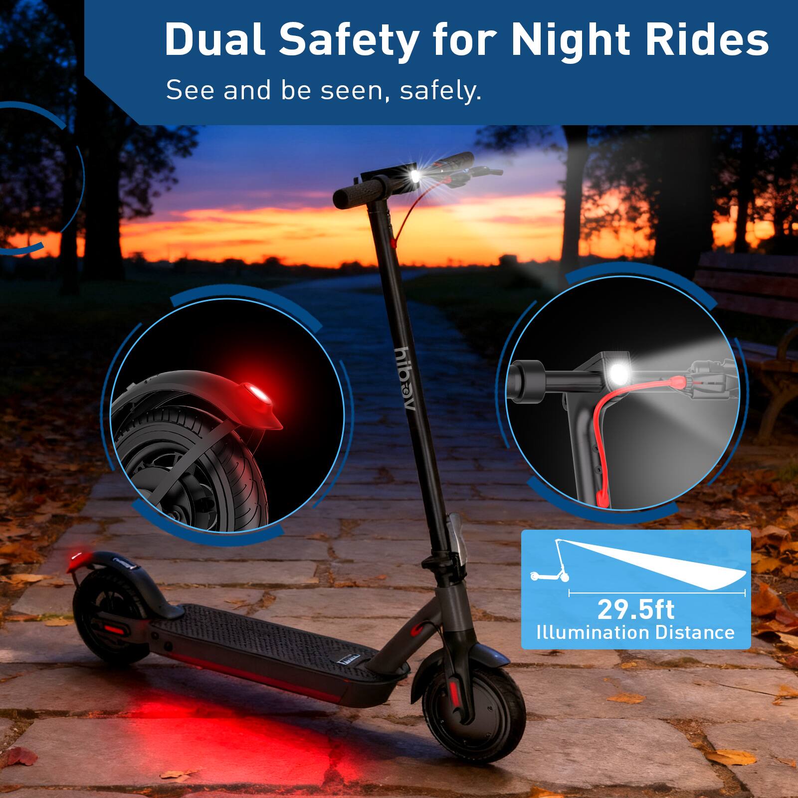 Dual Safety for Night Rides  
See and be seen, safely.  

29.5ft Illumination Distance