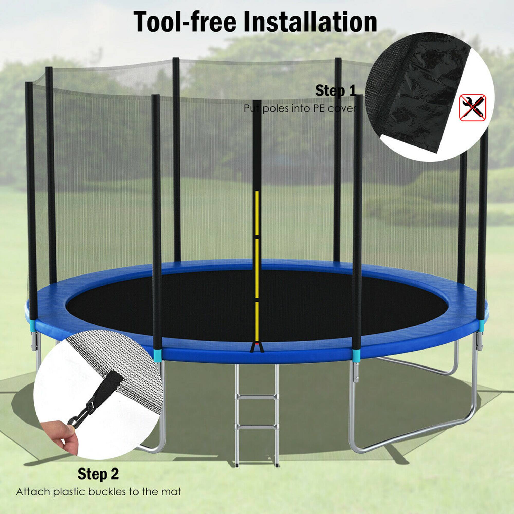 Tool-free Installation

Step 1  
Put poles into PE cover

Step 2  
Attach plastic buckles to the mat