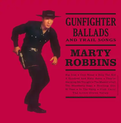 GUNFIGHTER BALLADS AND TRAIL SONGS
MARTY ROBBINS
Big Iron
Cool Water
Billy The Kid
A Hundred And Sixty Acres
They're Hanging Me Tonight
The Master's Call
The Strawberry Roan
Running Gun
El Paso
In The Valley
Utah Carol
The Little Green Valley