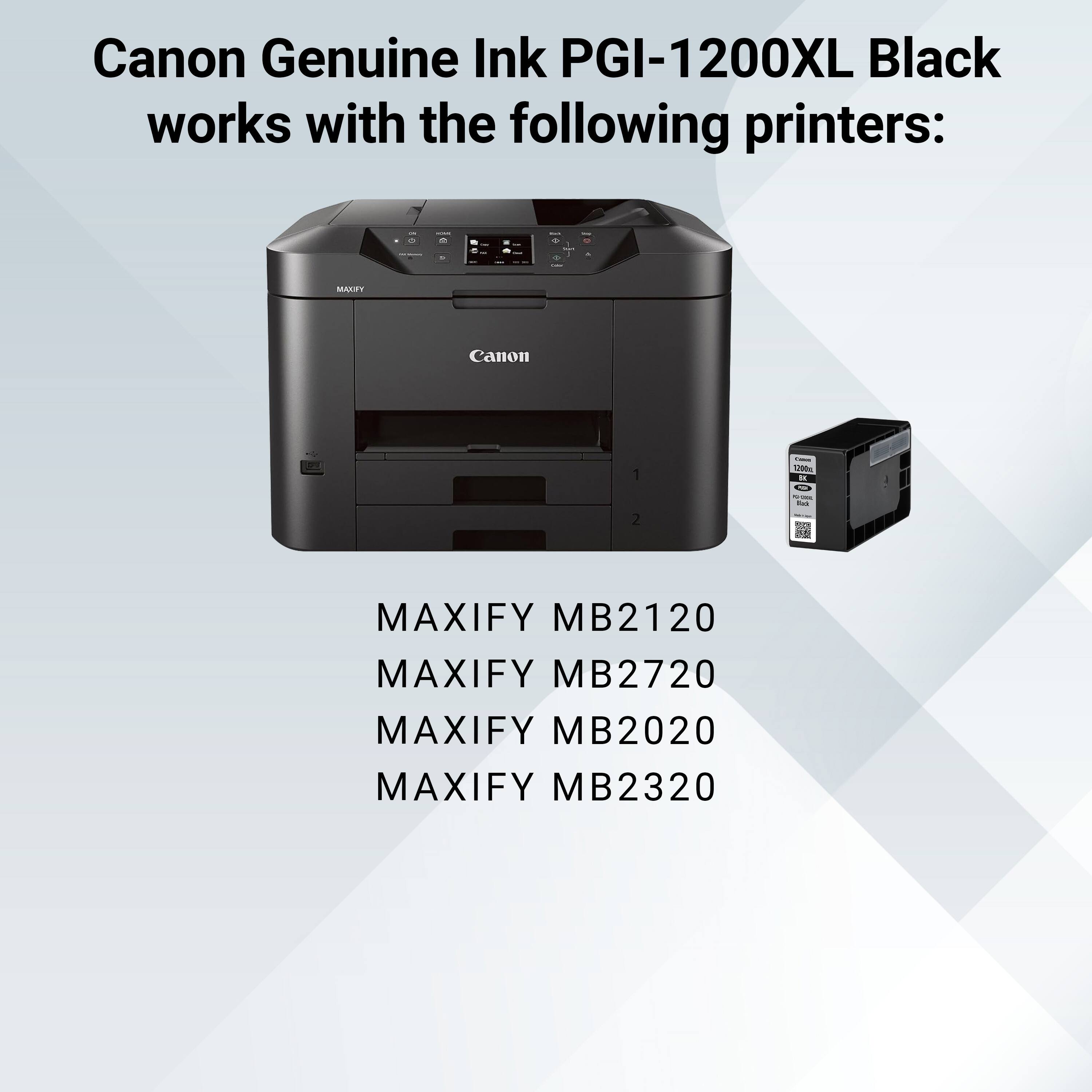Canon Genuine Ink PGI-1200XL Black works with the following printers:

- MAXIFY MB2120
- MAXIFY MB2720
- MAXIFY MB2020
- MAXIFY MB2320