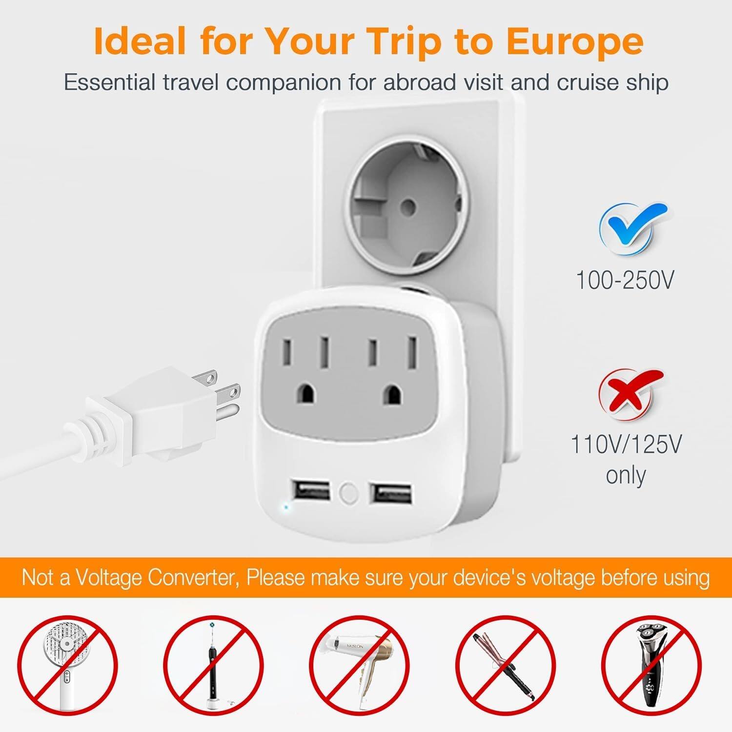 Ideal for Your Trip to Europe  
Essential travel companion for abroad visit and cruise ship  

100-250V  
110V/125V only  

Not a Voltage Converter, Please make sure your device's voltage before using