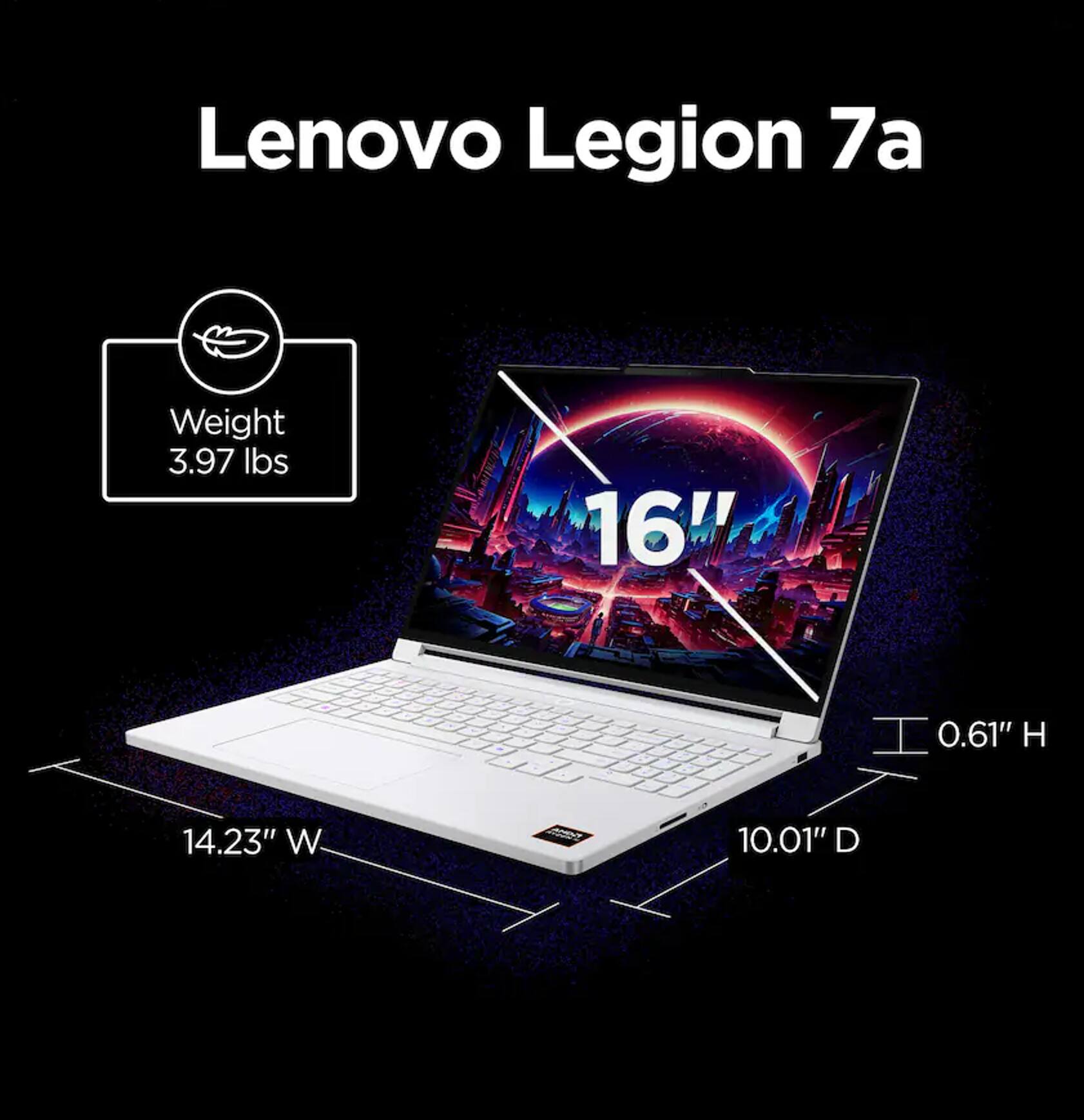Lenovo Legion 7a

Weight: 3.97 lbs

16" screen

0.61" H

14.23" W

10.01" D