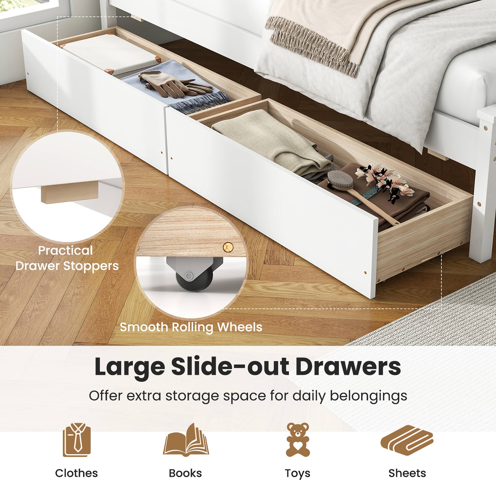 Practical Drawer Stoppers  
Smooth Rolling Wheels  

Large Slide-out Drawers  
Offer extra storage space for daily belongings  

Clothes  
Books  
Toys  
Sheets