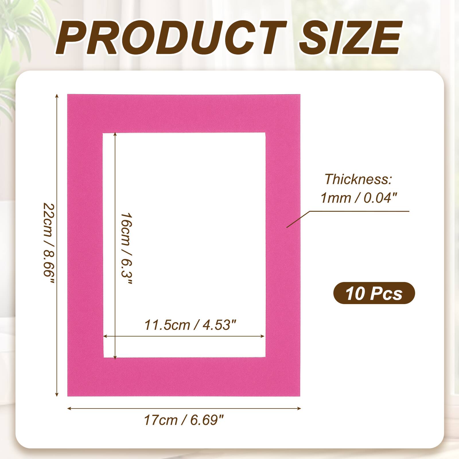 PRODUCT SIZE  
22cm / 8.66"  
16cm / 6.3"  
11.5cm / 4.53"  
17cm / 6.69"  
Thickness: 1mm / 0.04"  
10 Pcs