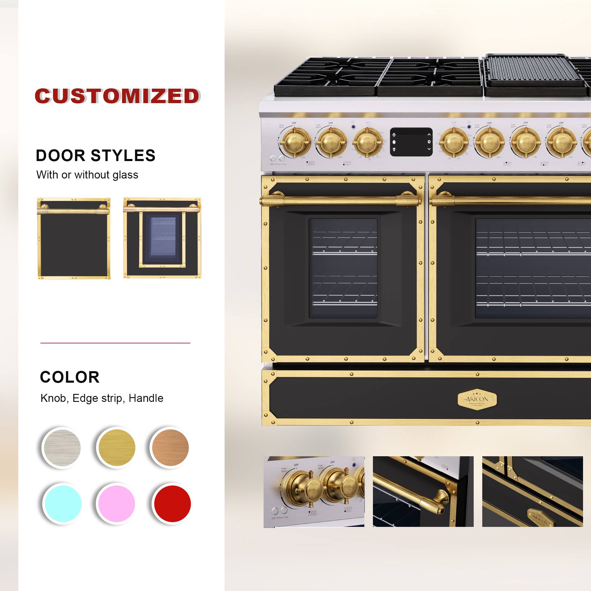 CUSTOMIZED  
DOOR STYLES  
With or without glass  

COLOR  
Knob, Edge strip, Handle  

ARCON