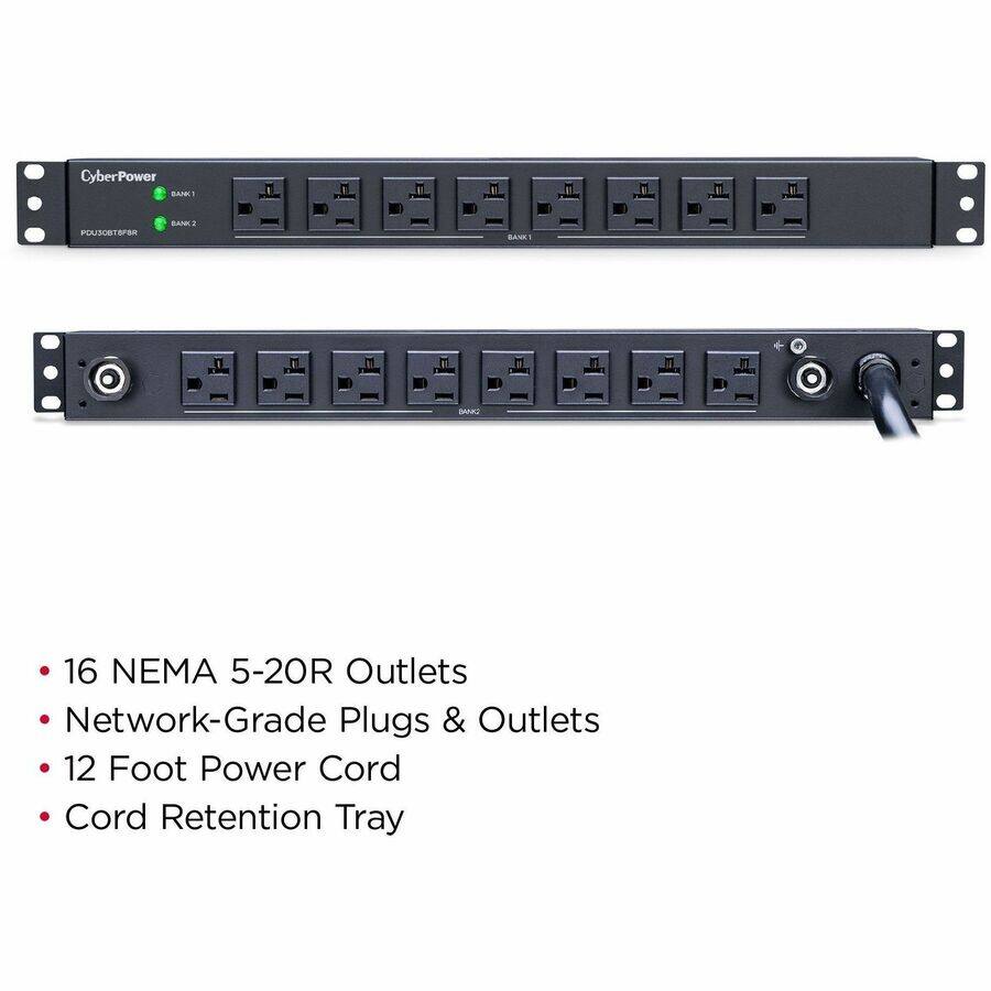 CyberPower BANKI  
POUSOBT&FOR  
BANK2  
BANK!  
16 NEMA 5-20R Outlets Network-Grade Plugs & Outlets 12 Foot Power Cord Cord Retention Tray