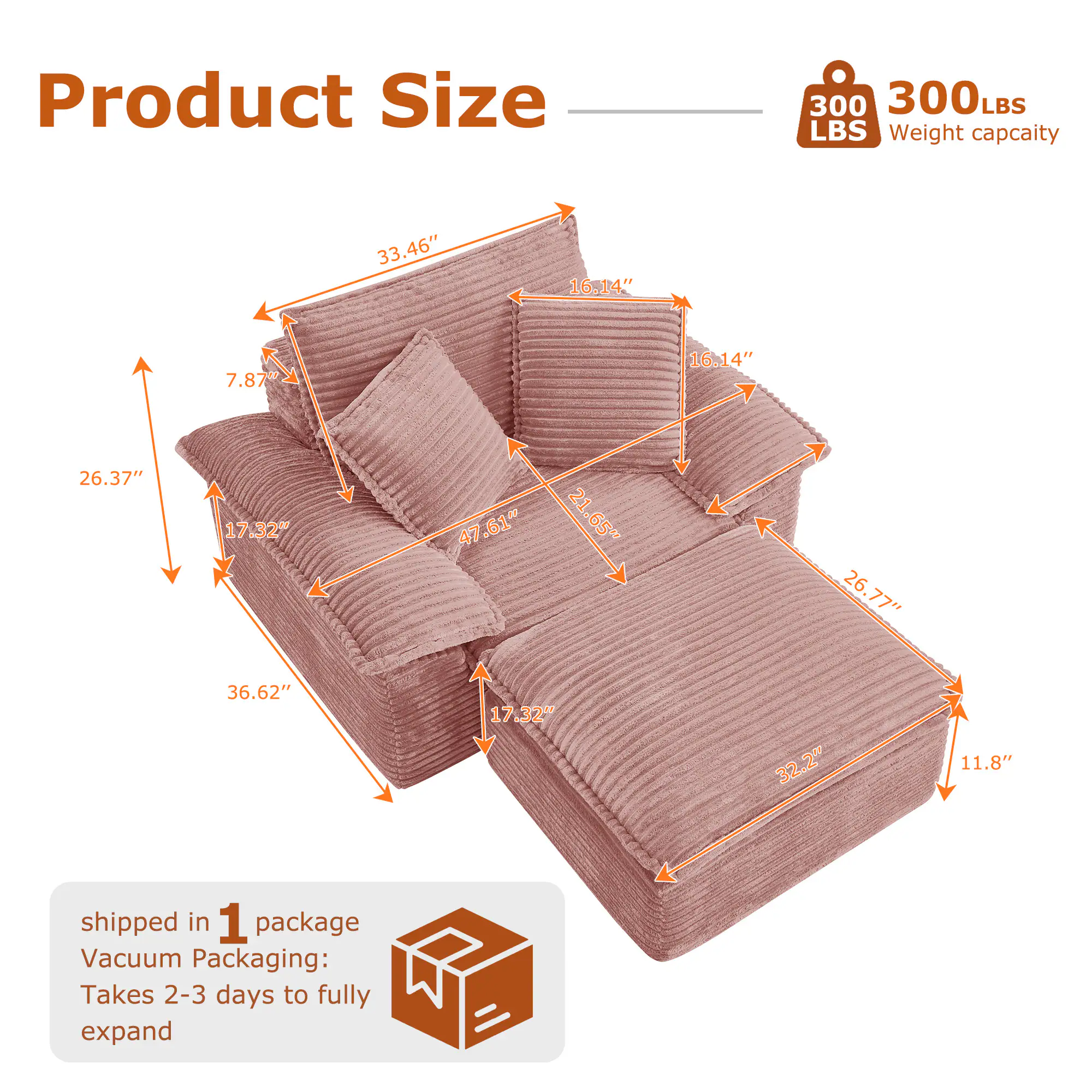 Product Size: 300 LBS  
Weight capacity: 33.46" x 16.14" x 7.87" x 16.14" x 26.37" x 17.32" x 47.61" x 21.65" x 26.77" x 36.62" x 17.32" x 32.2" x 11.8"  
Shipped in 1 package  
Vacuum Packaging: Takes 2-3 days to fully expand