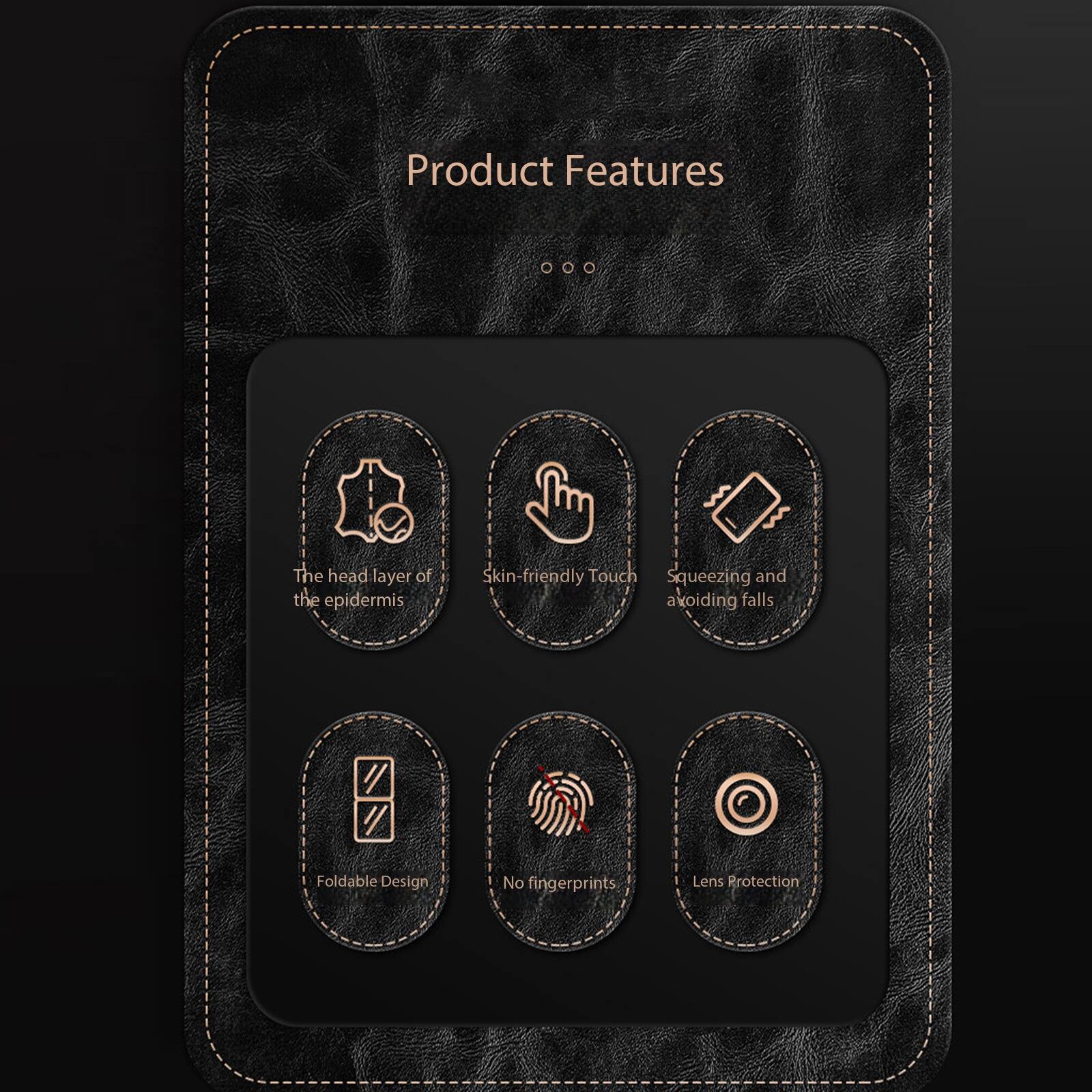 Product Features

- The head layer of the epidermis
- Skin-friendly Touch
- Squeezing and avoiding falls
- Foldable Design
- No fingerprints
- Lens Protection