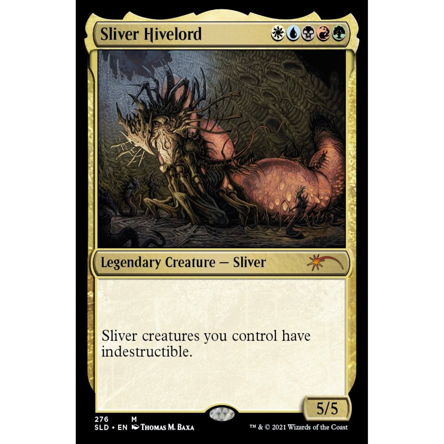 Sliver Hivelord  
Legendary Creature — Sliver  
Sliver creatures you control have indestructible.  

276 SLD M EN THOMAS M. BAXA  
5/5  
TM & © 2021 Wizards of the Coast