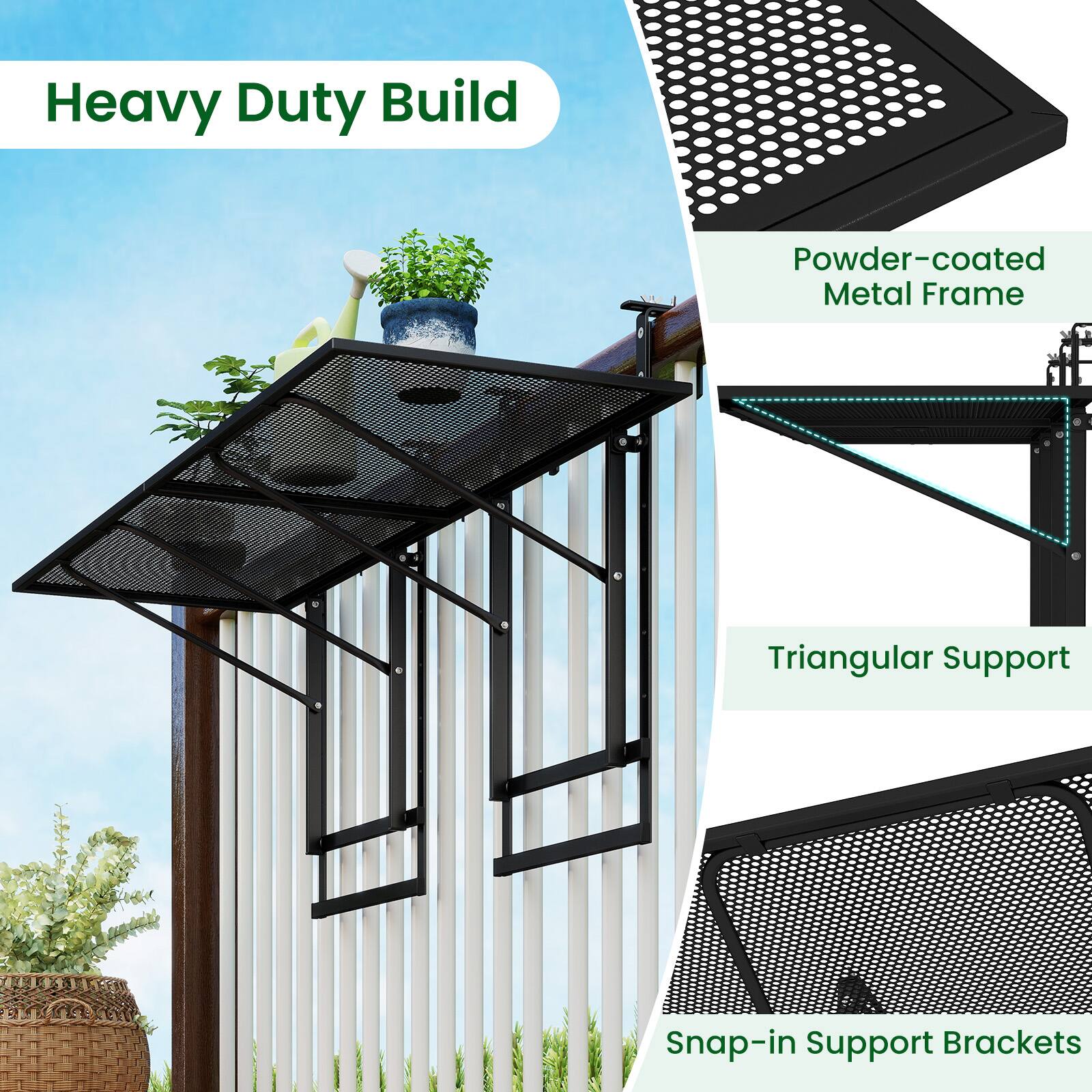 Heavy Duty Build  
Powder-coated Metal Frame  
Triangular Support  
Snap-in Support Brackets