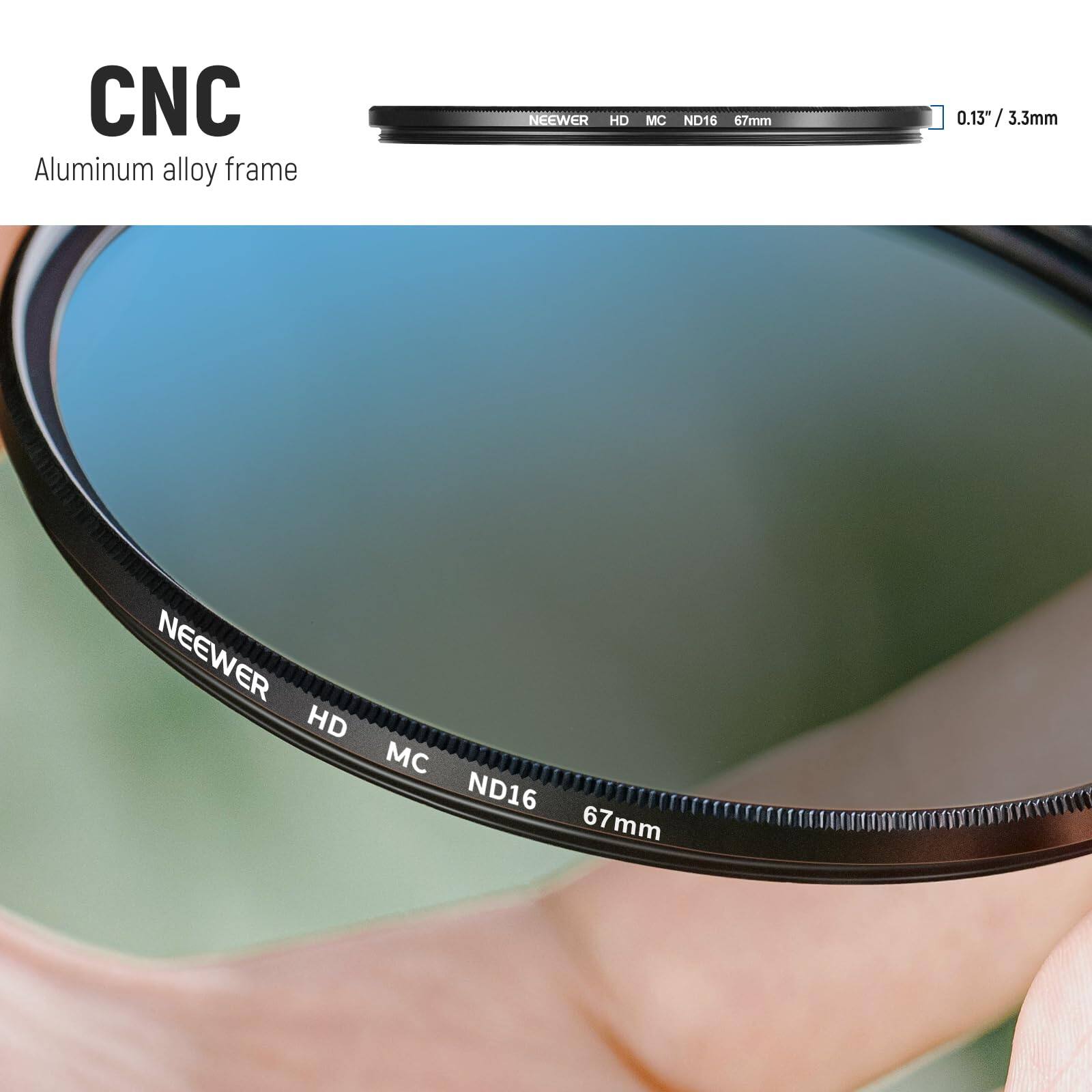 CNC Aluminum alloy frame  
NEEWER HD MC ND16 67mm  
0.13" / 3.3mm