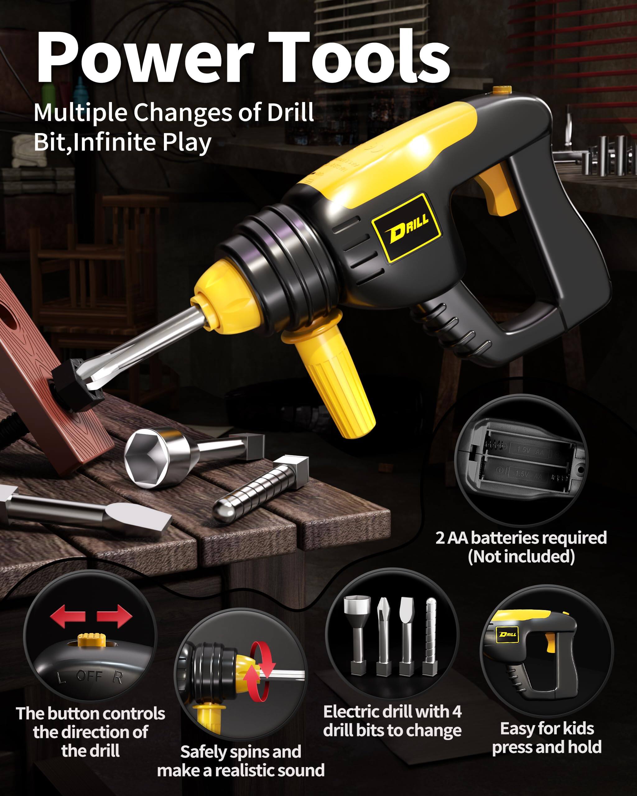 Power Tools  
Multiple Changes of Drill Bit, Infinite Play  

- The button controls the direction of the drill  
- Safely spins and make a realistic sound  
- Electric drill with 4 drill bits to change  
- Easy for kids press and hold  
- 2 AA batteries required (Not included)