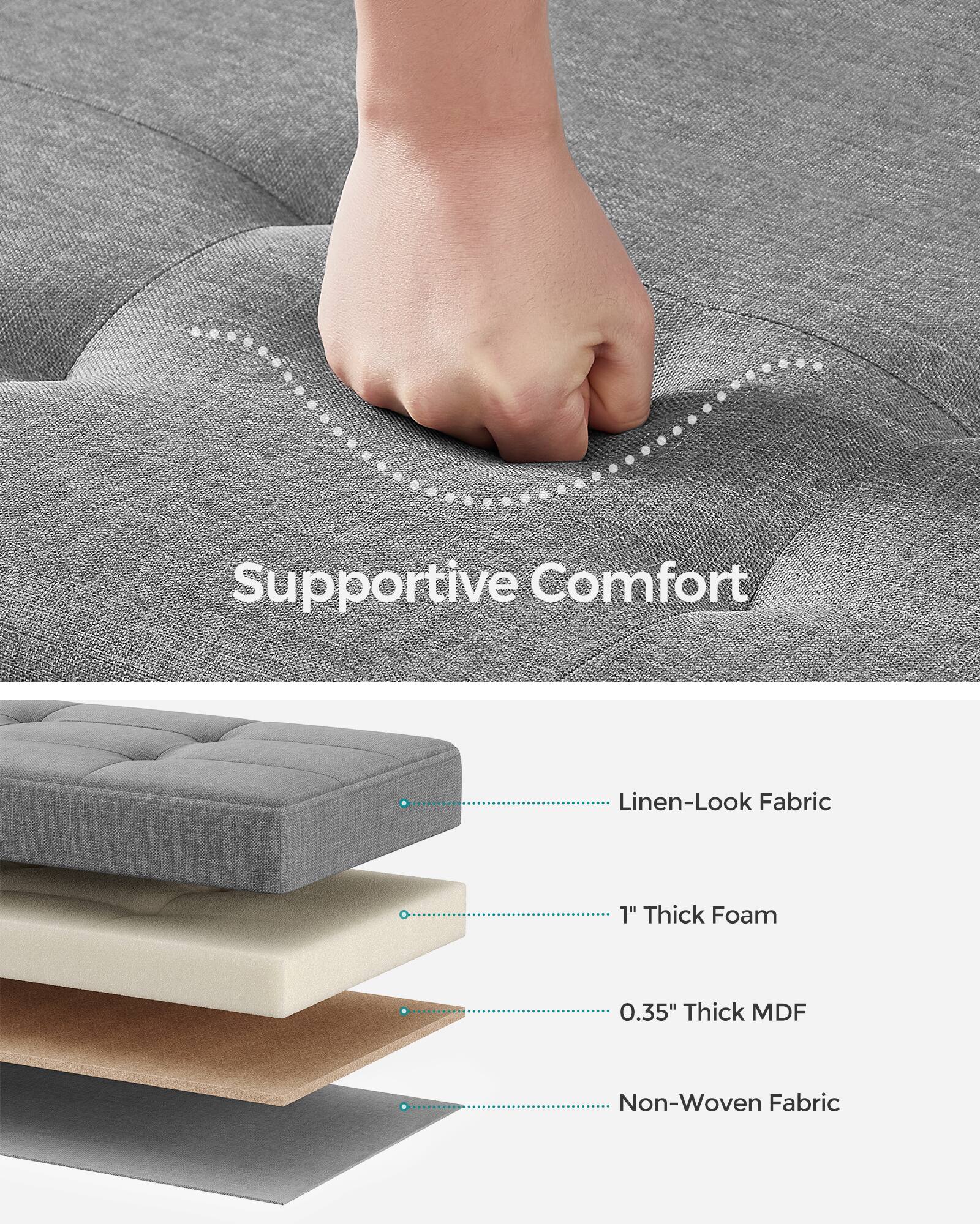 Supportive Comfort  
Linen-Look Fabric  
1" Thick Foam  
0.35" Thick MDF  
Non-Woven Fabric