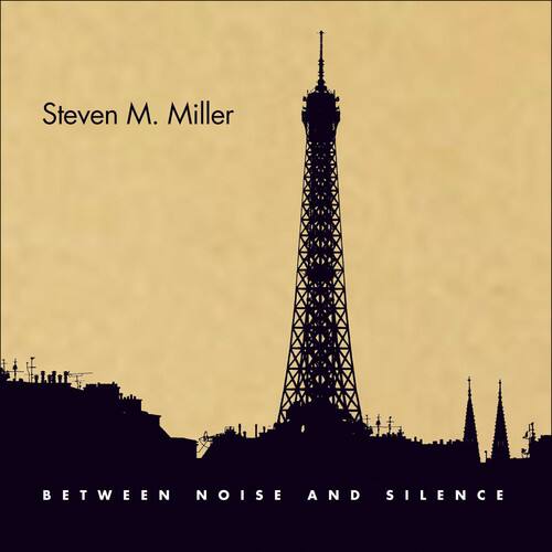 Steven M. Miller  
BETWEEN NOISE AND SILENCE